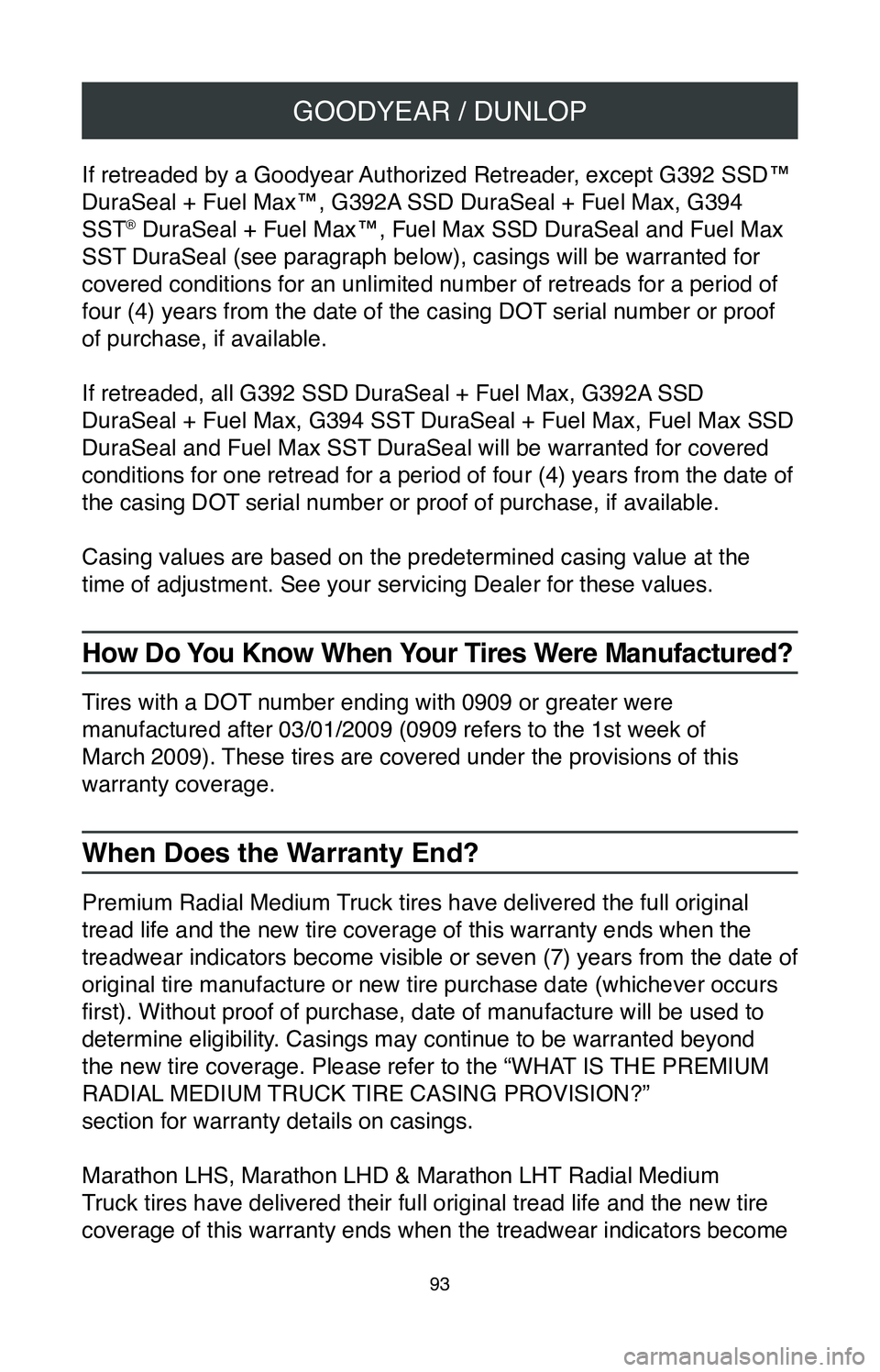TOYOTA MIRAI 2020  Warranties & Maintenance Guides (in English) GOODYEAR / DUNLOP
93
If retreaded by a Goodyear Authorized Retreader, except G392 SSD™ 
DuraSeal + Fuel Max™, G392A SSD DuraSeal + Fuel Max, G394 
SST
® DuraSeal + Fuel Max™, Fuel Max SSD DuraS