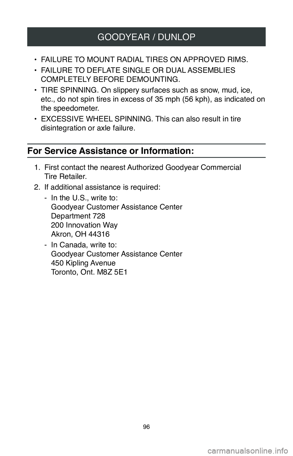 TOYOTA MIRAI 2020  Warranties & Maintenance Guides (in English) GOODYEAR / DUNLOP
96
• FAILURE TO MOUNT RADIAL TIRES ON APPROVED RIMS.
•
 FAILURE TO DEFLATE SINGLE OR DUAL ASSEMBLIES 
COMPLETELY BEFORE DEMOUNTING.
•
 TIRE SPINNING. On slippery surfaces such 