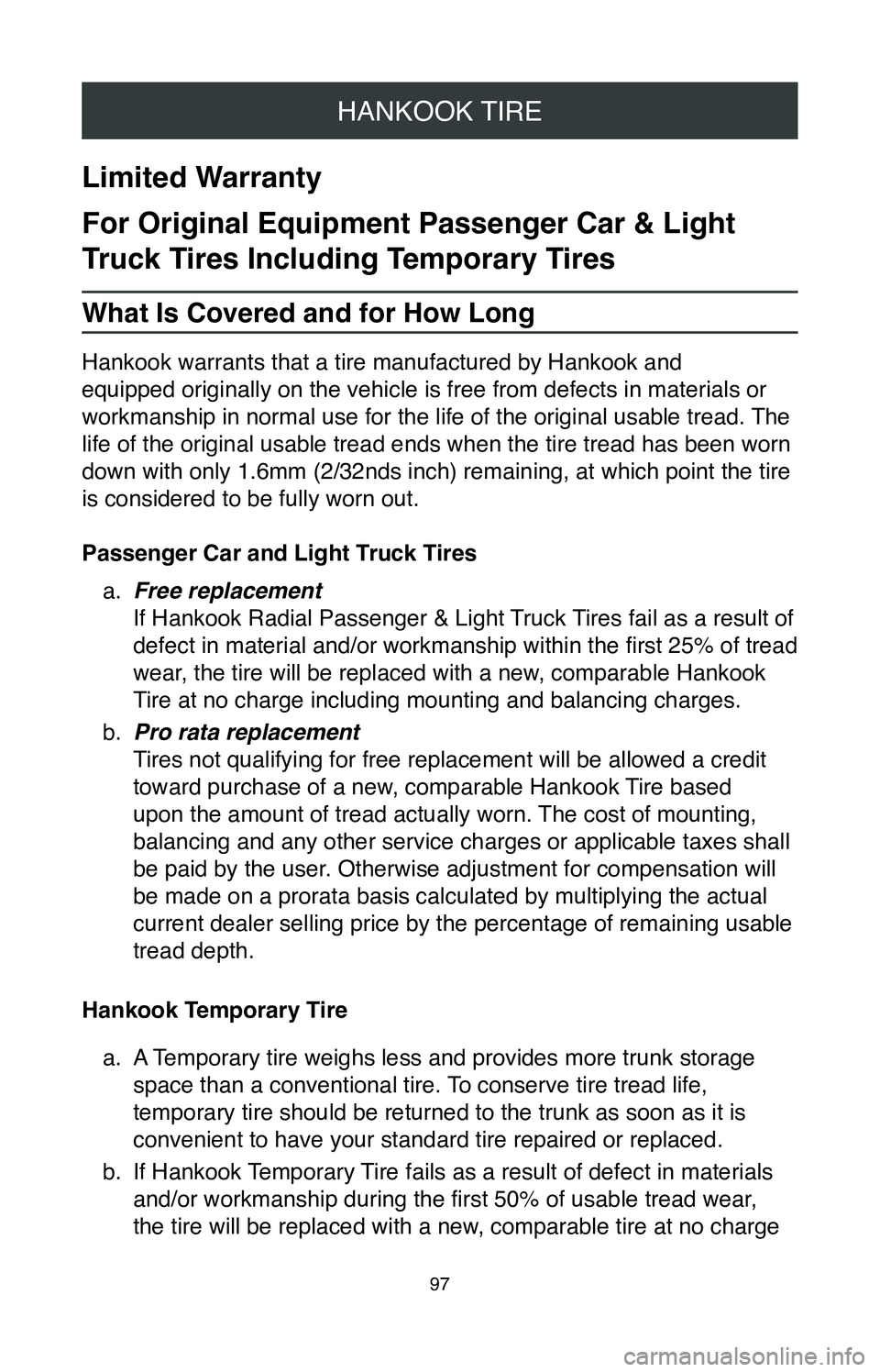 TOYOTA MIRAI 2020 Warranties & Maintenance Guides (in English) HANKOOK TIRE
97
Limited Warranty
For Original Equipment Passenger Car & Light
Truck Tires Including Temporary Tires
What Is Covered and for How Long
Hankook warrants that a tire manufactured by Hanko TOYOTA MIRAI 2020 Warranties & Maintenance Guides (in English) HANKOOK TIRE
97
Limited Warranty
For Original Equipment Passenger Car & Light
Truck Tires Including Temporary Tires
What Is Covered and for How Long
Hankook warrants that a tire manufactured by Hanko