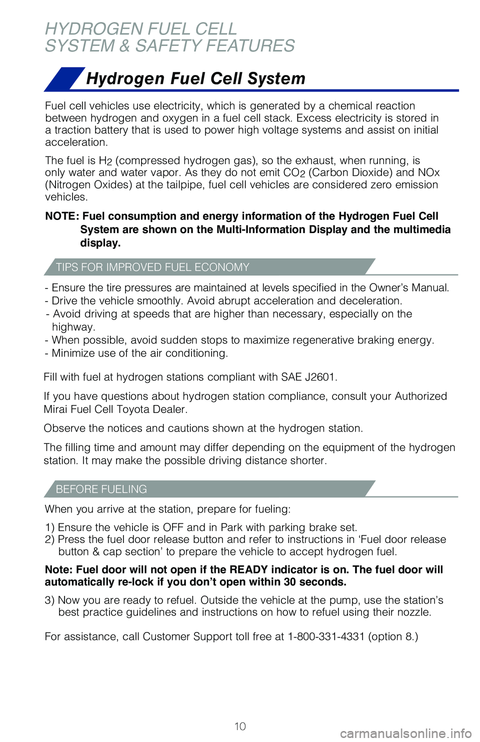 TOYOTA MIRAI 2021  Owners Manual (in English) 10
Fuel cell vehicles use electricity, which is generated by a chemical rea\
ction 
between hydrogen and oxygen in a fuel cell stack. Excess electricity is \
stored in 
a traction battery that is used