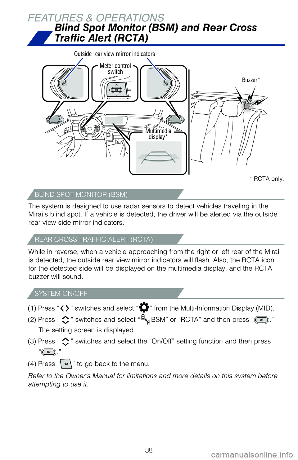 TOYOTA MIRAI 2021 Owners Manual (in English) 38
FEATURES & OPERATIONS
Blind Spot Monitor (BSM) and Rear Cross
Traffic Alert (RCTA)
Meter control switch
Multimedia display* Buzzer*
Outside rear view mirror indicators
The system is designed to us TOYOTA MIRAI 2021 Owners Manual (in English) 38
FEATURES & OPERATIONS
Blind Spot Monitor (BSM) and Rear Cross
Traffic Alert (RCTA)
Meter control switch
Multimedia display* Buzzer*
Outside rear view mirror indicators
The system is designed to us