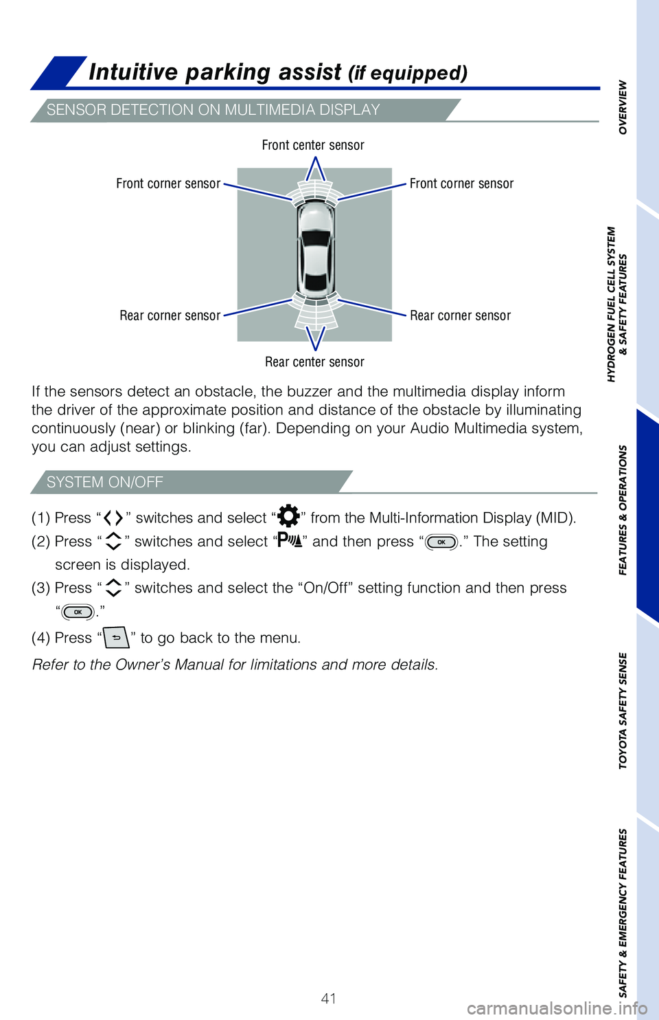 TOYOTA MIRAI 2021 Owners Manual (in English) 41
OVERVIEW
HYDROGEN FUEL CELL SYSTEM
& SAFETY FEATURES
FEATURES & OPERATIONS
TOYOTA SAFETY SENSE
SAFETY & EMERGENCY FEATURES
Intuitive parking assist (if equipped)
SENSOR DETECTION ON MULTIMEDIA DISP TOYOTA MIRAI 2021 Owners Manual (in English) 41
OVERVIEW
HYDROGEN FUEL CELL SYSTEM
& SAFETY FEATURES
FEATURES & OPERATIONS
TOYOTA SAFETY SENSE
SAFETY & EMERGENCY FEATURES
Intuitive parking assist (if equipped)
SENSOR DETECTION ON MULTIMEDIA DISP