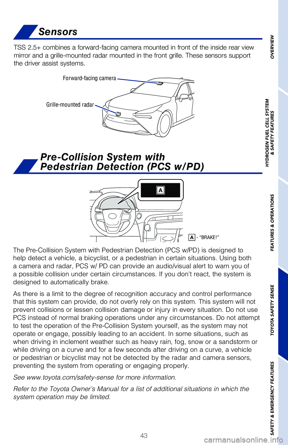 TOYOTA MIRAI 2021 Owners Manual (in English) 43
Grille-mounted radarForward-facing camera
Sensors
TSS 2.5+ combines a forward-facing camera mounted in front of the inside\
rear view
mirror and a grille-mounted radar mounted in the front grille TOYOTA MIRAI 2021 Owners Manual (in English) 43
Grille-mounted radarForward-facing camera
Sensors
TSS 2.5+ combines a forward-facing camera mounted in front of the inside\
rear view
mirror and a grille-mounted radar mounted in the front grille