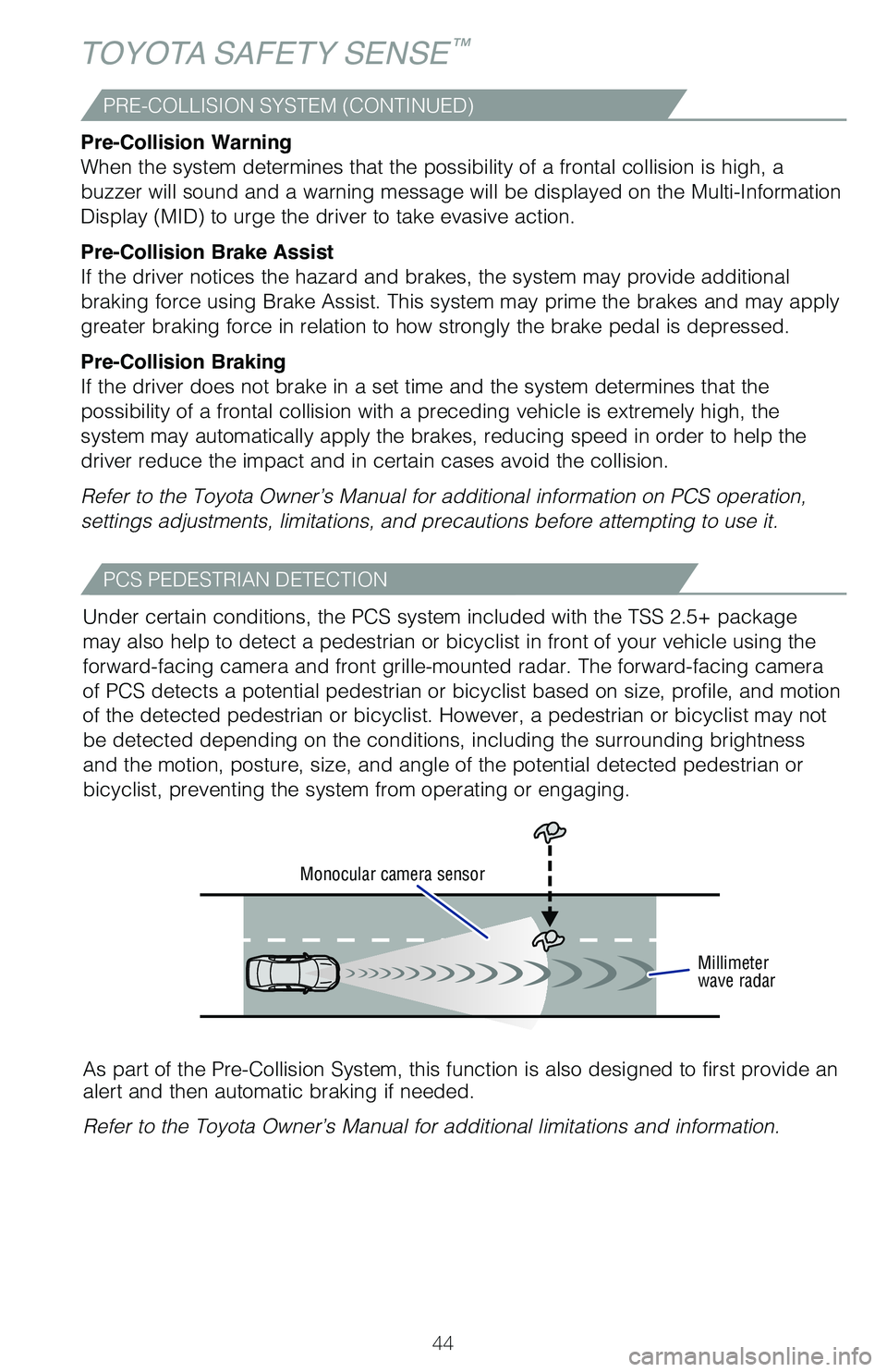 TOYOTA MIRAI 2021  Owners Manual (in English) 44
PRE-COLLISION SYSTEM (CONTINUED)
TOYOTA SAFETY SENSE™
Pre-Collision Warning
When the system determines that the possibility of a frontal collision i\
s high, a 
buzzer will sound and a warning me