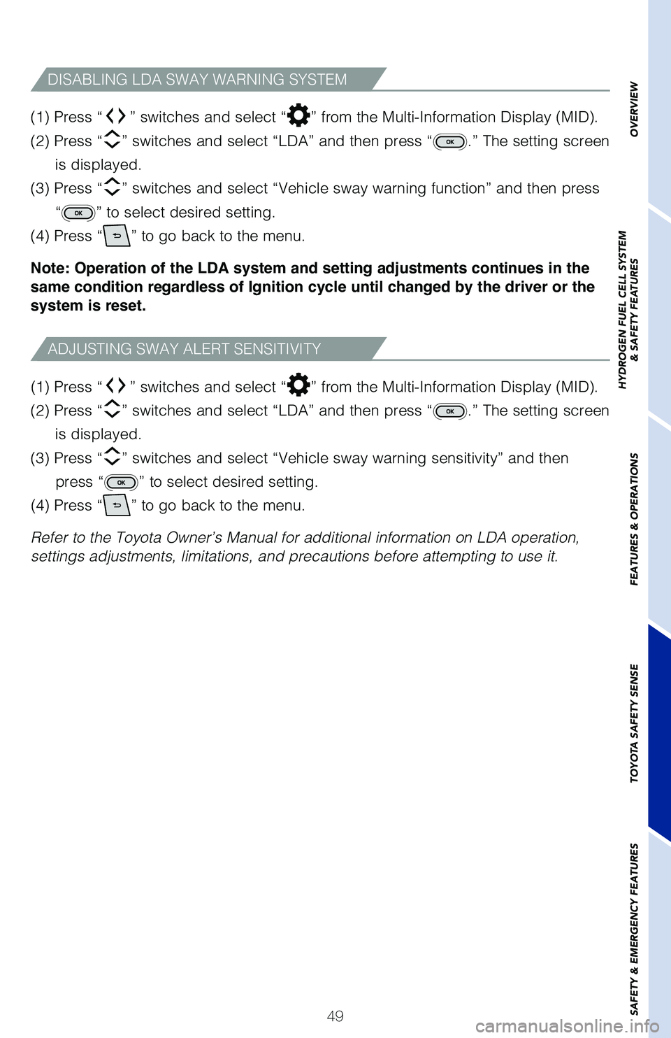 TOYOTA MIRAI 2021  Owners Manual (in English) 49
(1) Press “
” switches and select “” from the Multi-Information Display (MID).  
(2) Press “
” switches and select “LDA” and then press “.” The setting screen 
is displayed.
(3)