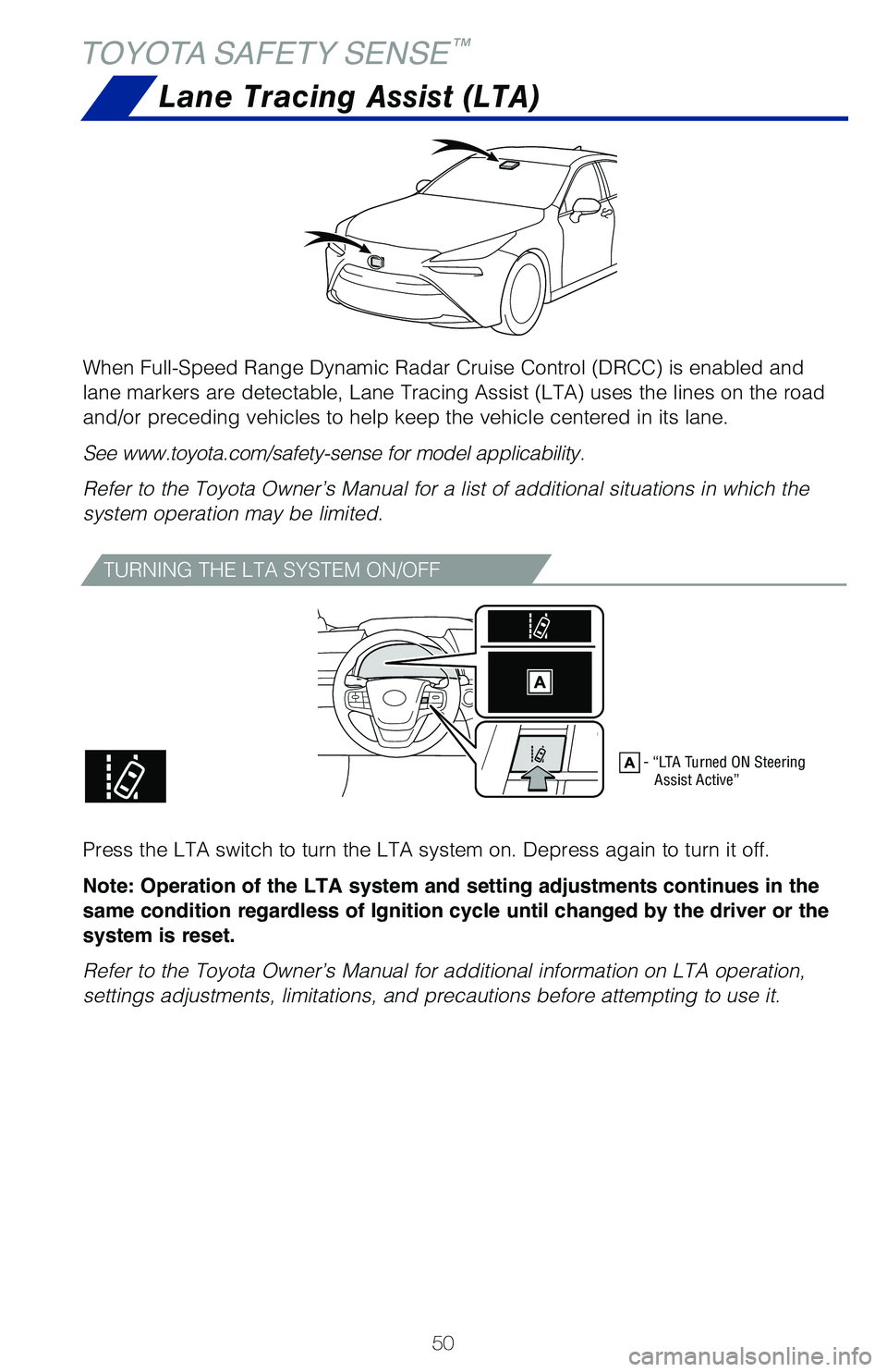 TOYOTA MIRAI 2021 (in English) Workshop Manual 50
TOYOTA SAFETY SENSE™
TURNING THE LTA SYSTEM ON/OFF
Press the LTA switch to turn the LTA system on. Depress again to turn it\
off.
Note: Operation of the LTA system and setting adjustments contin TOYOTA MIRAI 2021 (in English) Workshop Manual 50
TOYOTA SAFETY SENSE™
TURNING THE LTA SYSTEM ON/OFF
Press the LTA switch to turn the LTA system on. Depress again to turn it\
off.
Note: Operation of the LTA system and setting adjustments contin