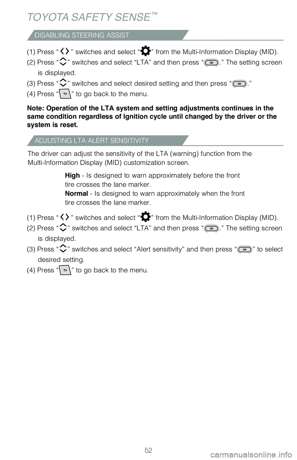 TOYOTA MIRAI 2021 (in English) Workshop Manual 52
ADJUSTING LTA ALERT SENSITIVITY
DISABLING STEERING ASSIST
The driver can adjust the sensitivity of the LTA (warning) function fr\
om the
Multi-Information Display (MID) customization screen.High - TOYOTA MIRAI 2021 (in English) Workshop Manual 52
ADJUSTING LTA ALERT SENSITIVITY
DISABLING STEERING ASSIST
The driver can adjust the sensitivity of the LTA (warning) function fr\
om the
Multi-Information Display (MID) customization screen.High -