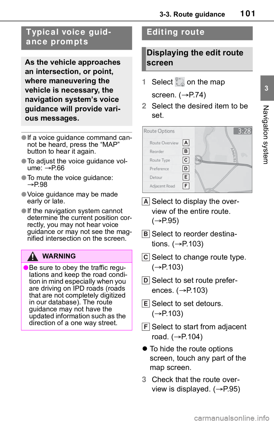 TOYOTA MIRAI 2021 Accessories, Audio & Navigation (in English) 1013-3. Route guidance
3
Navigation system
●If a voice guidance command can-
not be heard, press the “MAP”
button to hear it again.
●To adjust the voice guidance vol-
ume: P. 6 6
●To mut TOYOTA MIRAI 2021 Accessories, Audio & Navigation (in English) 1013-3. Route guidance
3
Navigation system
●If a voice guidance command can-
not be heard, press the “MAP”
button to hear it again.
●To adjust the voice guidance vol-
ume: P. 6 6
●To mut