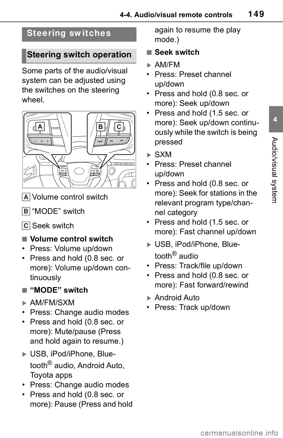 TOYOTA MIRAI 2021  Accessories, Audio & Navigation (in English) 1494-4. Audio/visual remote controls
4
Audio/visual system
4-4.Audio/visual remote controls
Some parts of the audio/visual 
system can be adjusted using 
the switches on the steering 
wheel.Volume con