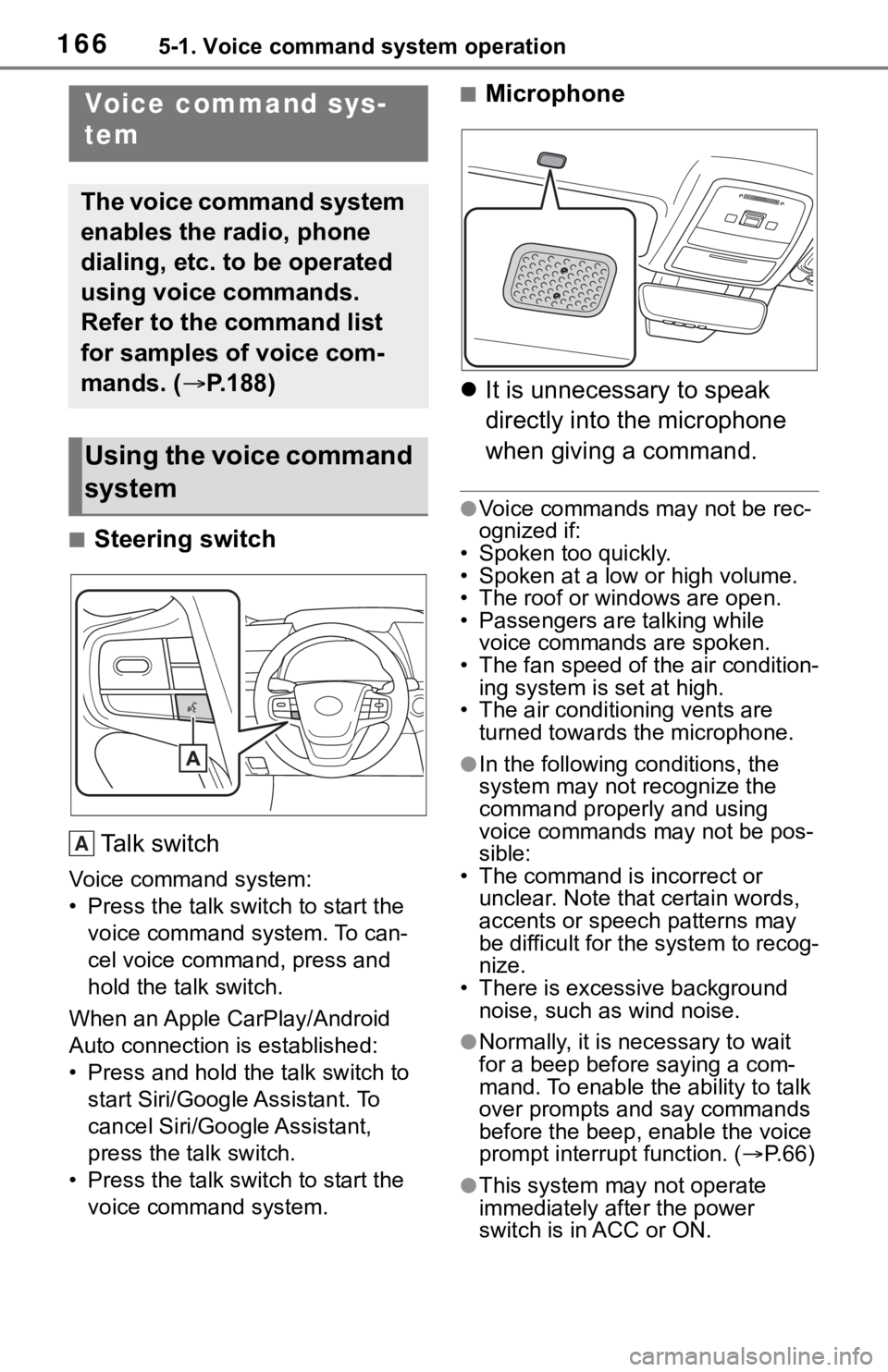 TOYOTA MIRAI 2021  Accessories, Audio & Navigation (in English) 1665-1. Voice command system operation
5-1.Voice command system operation
■Steering switchTa l k   s w i t c h
Voice command system:
• Press the talk switch to start the  voice command system. To 