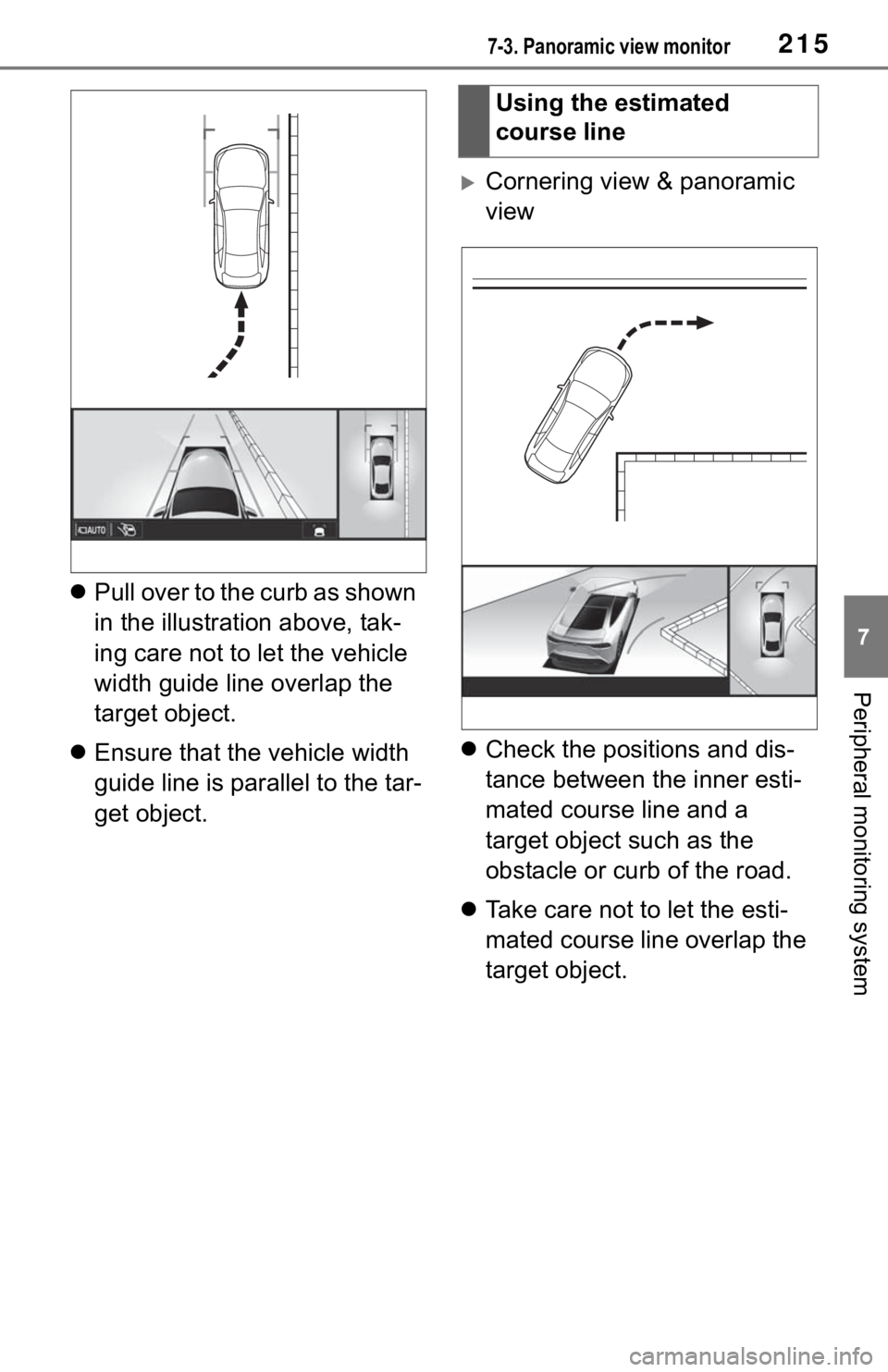 TOYOTA MIRAI 2021 Accessories, Audio & Navigation (in English) 2157-3. Panoramic view monitor
7
Peripheral monitoring system
Pull over to the curb as shown
in the illustration above, tak-
ing care not to let the vehicle
width guide line overlap the
target o TOYOTA MIRAI 2021 Accessories, Audio & Navigation (in English) 2157-3. Panoramic view monitor
7
Peripheral monitoring system
Pull over to the curb as shown
in the illustration above, tak-
ing care not to let the vehicle
width guide line overlap the
target o
