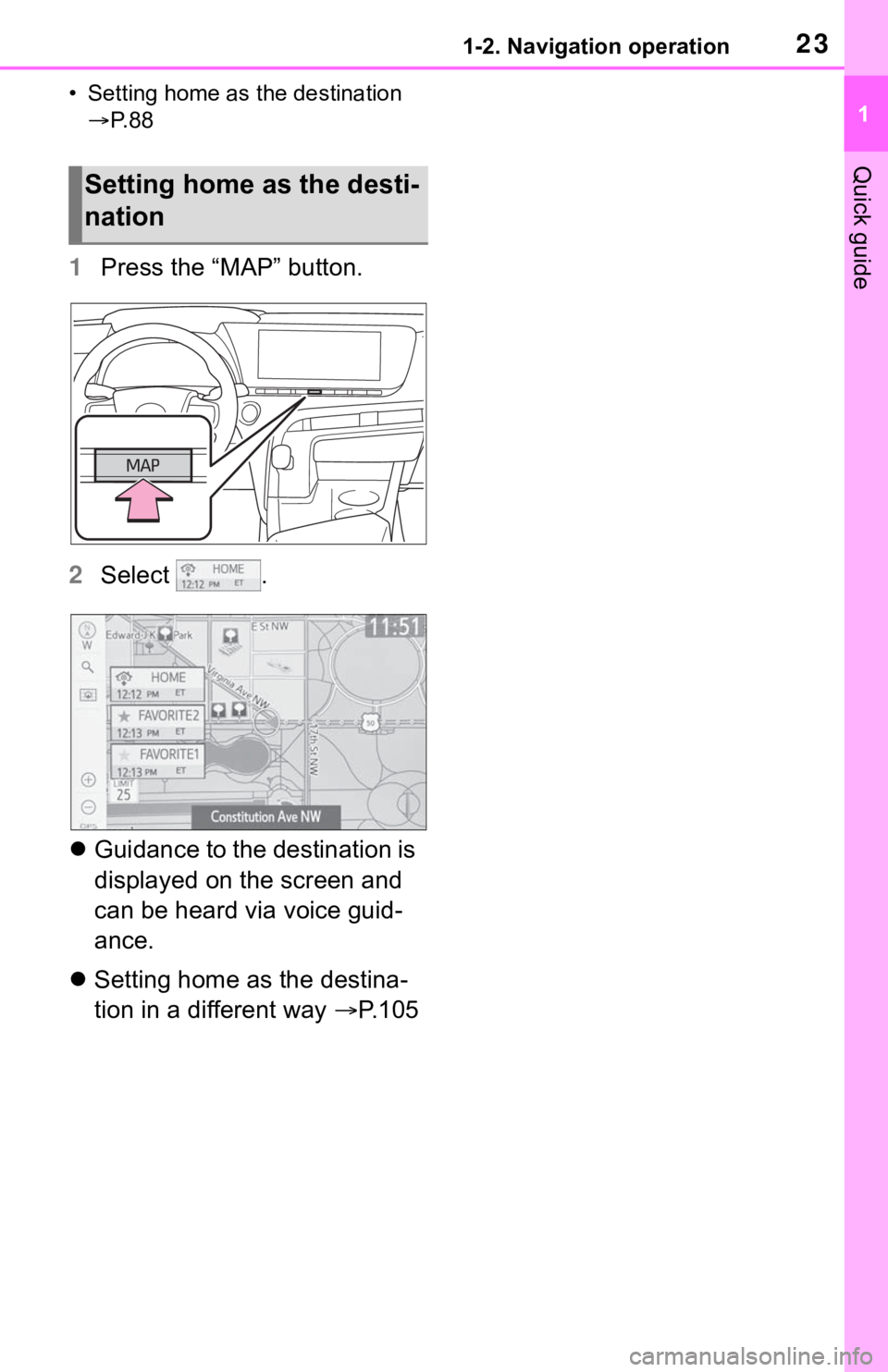 TOYOTA MIRAI 2021 Accessories, Audio & Navigation (in English) 231-2. Navigation operation
1
Quick guide
• Setting home as the destination P. 8 8
1 Press the “MAP” button.
2 Select .
Guidance to the destination is
displayed on the screen and
can b TOYOTA MIRAI 2021 Accessories, Audio & Navigation (in English) 231-2. Navigation operation
1
Quick guide
• Setting home as the destination P. 8 8
1 Press the “MAP” button.
2 Select .
Guidance to the destination is
displayed on the screen and
can b