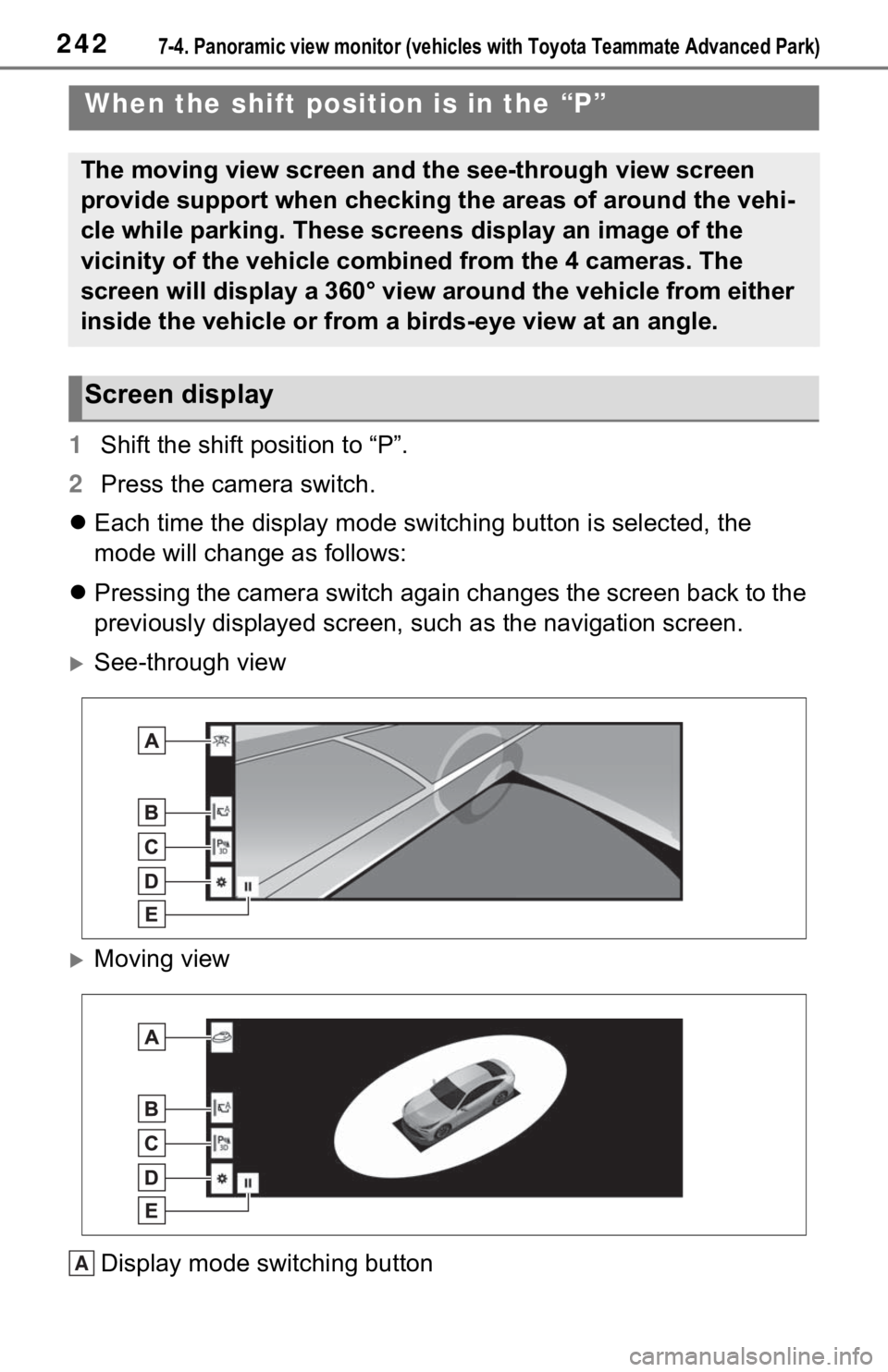 TOYOTA MIRAI 2021 Accessories, Audio & Navigation (in English) 2427-4. Panoramic view monitor (vehicles with Toyota Teammate Adva nced Park)
1Shift the shift position to “P”.
2 Press the camera switch.
Each time the display mode switching button is select TOYOTA MIRAI 2021 Accessories, Audio & Navigation (in English) 2427-4. Panoramic view monitor (vehicles with Toyota Teammate Adva nced Park)
1Shift the shift position to “P”.
2 Press the camera switch.
Each time the display mode switching button is select