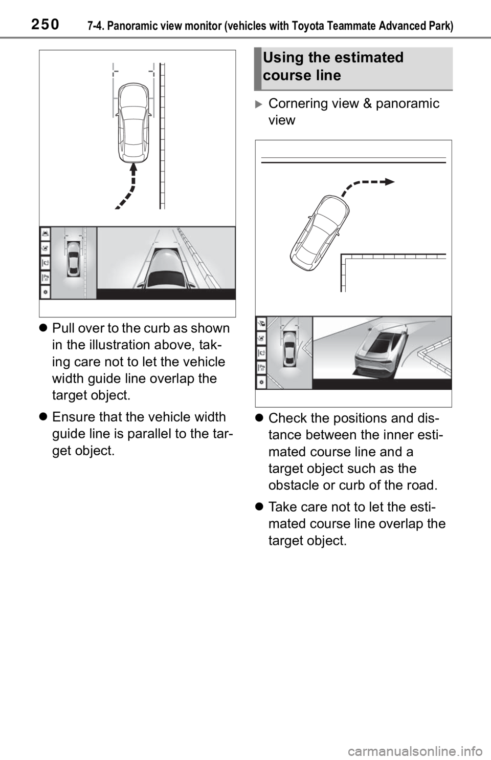 TOYOTA MIRAI 2021 Accessories, Audio & Navigation (in English) 2507-4. Panoramic view monitor (vehicles with Toyota Teammate Adva nced Park)
Pull over to the curb as shown
in the illustration above, tak-
ing care not to let the vehicle
width guide line overl TOYOTA MIRAI 2021 Accessories, Audio & Navigation (in English) 2507-4. Panoramic view monitor (vehicles with Toyota Teammate Adva nced Park)
Pull over to the curb as shown
in the illustration above, tak-
ing care not to let the vehicle
width guide line overl