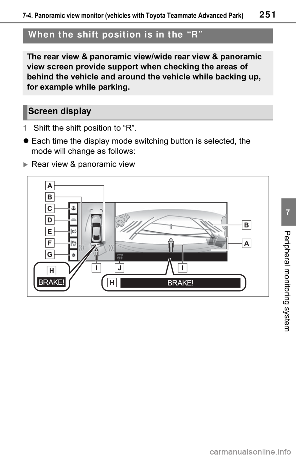 TOYOTA MIRAI 2021  Accessories, Audio & Navigation (in English) 2517-4. Panoramic view monitor (vehicles with Toyota Teammate Advanced Park)
7
Peripheral monitoring system
1Shift the shift position to “R”.
 Each time the display mode switching button is sel