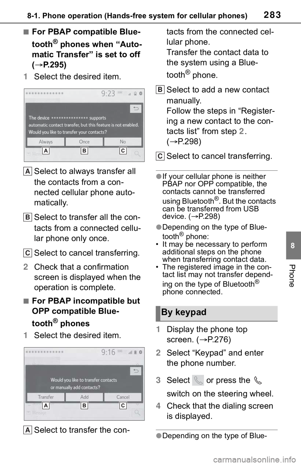 TOYOTA MIRAI 2021 Accessories, Audio & Navigation (in English) 2838-1. Phone operation (Hands-free system for cellular phones)
8
Phone
■For PBAP compatible Blue-
tooth
® phones when “Auto-
matic Transfer” is set to off
( P.295)
1 Select the desired ite TOYOTA MIRAI 2021 Accessories, Audio & Navigation (in English) 2838-1. Phone operation (Hands-free system for cellular phones)
8
Phone
■For PBAP compatible Blue-
tooth
® phones when “Auto-
matic Transfer” is set to off
( P.295)
1 Select the desired ite