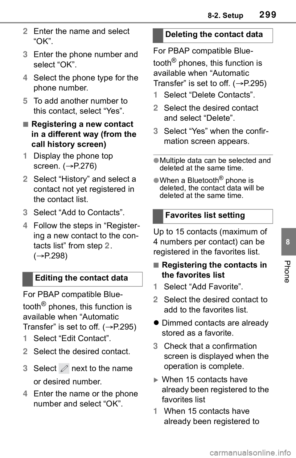 TOYOTA MIRAI 2021 Accessories, Audio & Navigation (in English) 2998-2. Setup
8
Phone
2Enter the name and select
“OK”.
3 Enter the phone number and
select “OK”.
4 Select the phone type for the
phone number.
5 To add another number to
this contact, sele TOYOTA MIRAI 2021 Accessories, Audio & Navigation (in English) 2998-2. Setup
8
Phone
2Enter the name and select
“OK”.
3 Enter the phone number and
select “OK”.
4 Select the phone type for the
phone number.
5 To add another number to
this contact, sele