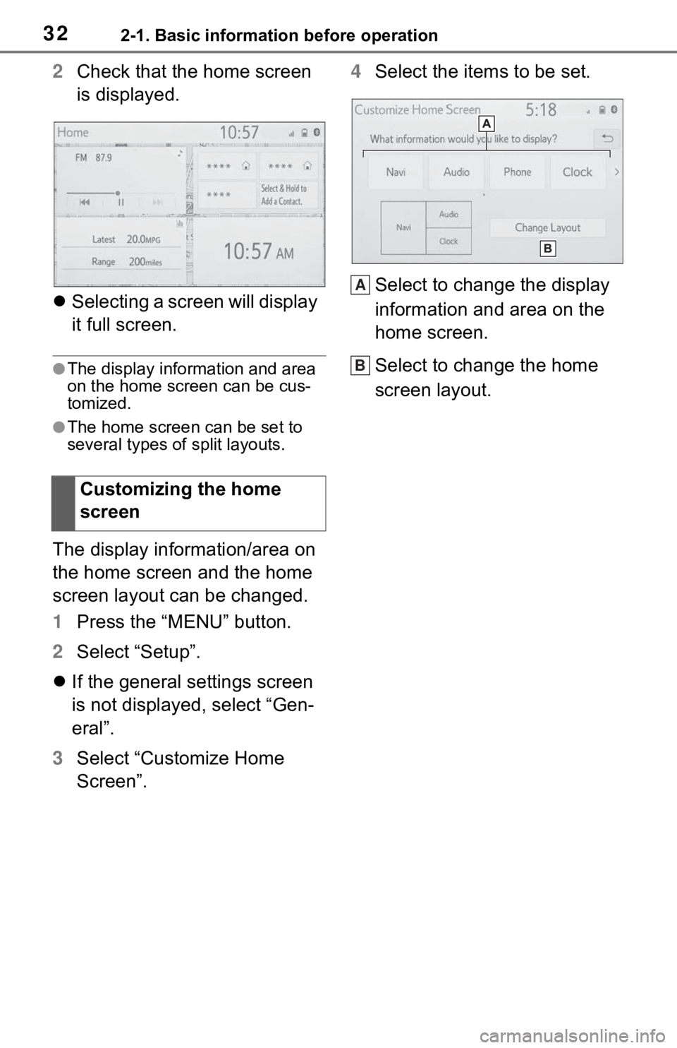 TOYOTA MIRAI 2021  Accessories, Audio & Navigation (in English) 322-1. Basic information before operation
2Check that the home screen 
is displayed.
 Selecting a screen will display 
it full screen.
●The display information and area 
on the home screen can be