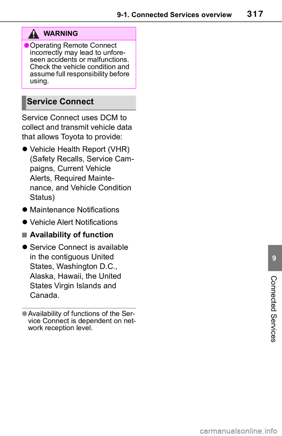 TOYOTA MIRAI 2021 Accessories, Audio & Navigation (in English) 3179-1. Connected Services overview
9
Connected Services
Service Connect uses DCM to
collect and transmit vehicle data
that allows Toyota to provide:
Vehicle Health Report (VHR)
(Safety Recalls, TOYOTA MIRAI 2021 Accessories, Audio & Navigation (in English) 3179-1. Connected Services overview
9
Connected Services
Service Connect uses DCM to
collect and transmit vehicle data
that allows Toyota to provide:
Vehicle Health Report (VHR)
(Safety Recalls,