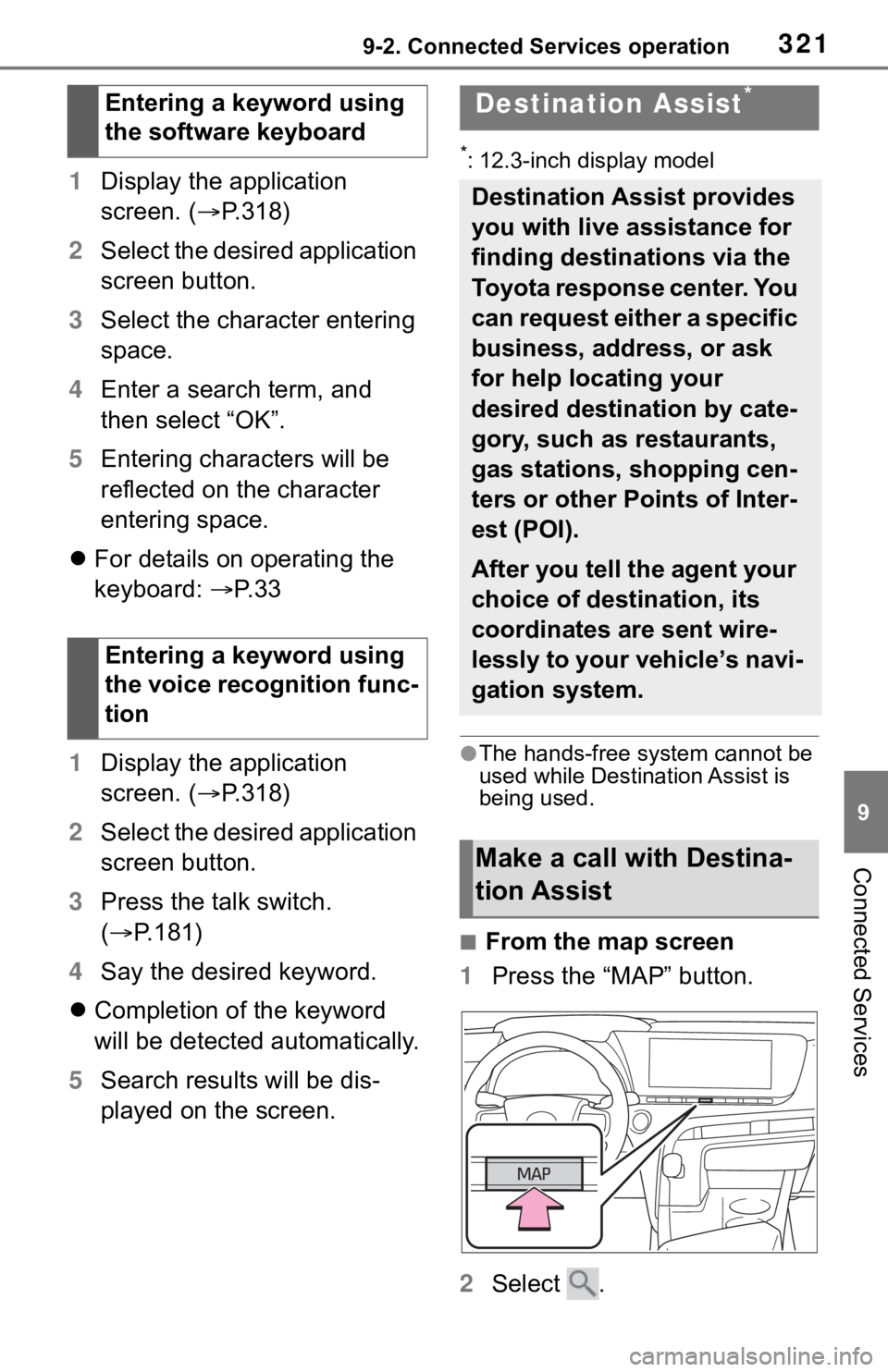 TOYOTA MIRAI 2021 Accessories, Audio & Navigation (in English) 3219-2. Connected Services operation
9
Connected Services
1Display the application
screen. ( P.318)
2 Select the desired application
screen button.
3 Select the character entering
space.
4 Enter TOYOTA MIRAI 2021 Accessories, Audio & Navigation (in English) 3219-2. Connected Services operation
9
Connected Services
1Display the application
screen. ( P.318)
2 Select the desired application
screen button.
3 Select the character entering
space.
4 Enter