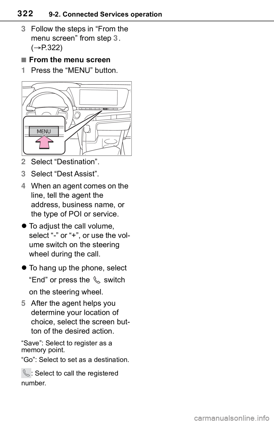 TOYOTA MIRAI 2021 Accessories, Audio & Navigation (in English) 3229-2. Connected Services operation
3Follow the steps in “From the
menu screen” from step 3.
( P.322)
■From the menu screen
1 Press the “MENU” button.
2 Select “Destination”.
3 Sel TOYOTA MIRAI 2021 Accessories, Audio & Navigation (in English) 3229-2. Connected Services operation
3Follow the steps in “From the
menu screen” from step 3.
( P.322)
■From the menu screen
1 Press the “MENU” button.
2 Select “Destination”.
3 Sel