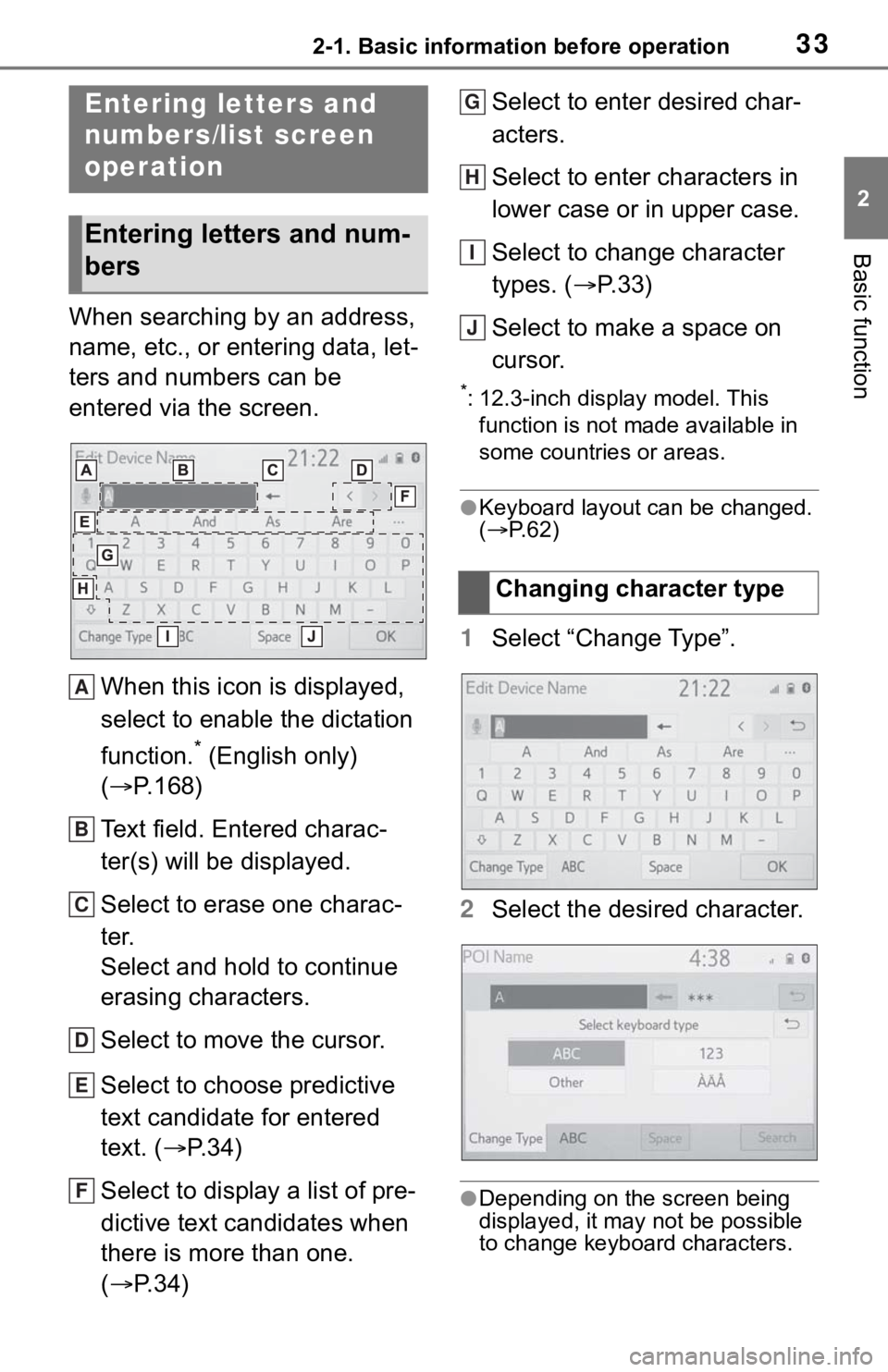 TOYOTA MIRAI 2021  Accessories, Audio & Navigation (in English) 332-1. Basic information before operation
2
Basic function
When searching by an address, 
name, etc., or entering data, let-
ters and numbers can be 
entered via the screen.When this icon is displayed