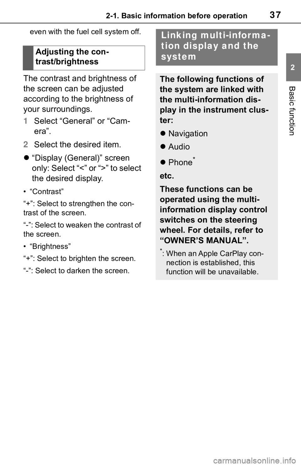 TOYOTA MIRAI 2021  Accessories, Audio & Navigation (in English) 372-1. Basic information before operation
2
Basic function
even with the fuel cell system off.
The contrast and brightness of 
the screen can be adjusted 
according to the brightness of 
your surround