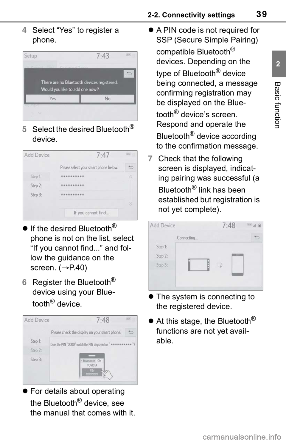TOYOTA MIRAI 2021  Accessories, Audio & Navigation (in English) 392-2. Connectivity settings
2
Basic function
4Select “Yes” to register a 
phone.
5 Select the desired Bluetooth
® 
device.
 If the desired Bluetooth
® 
phone is not on the list, select 
“I