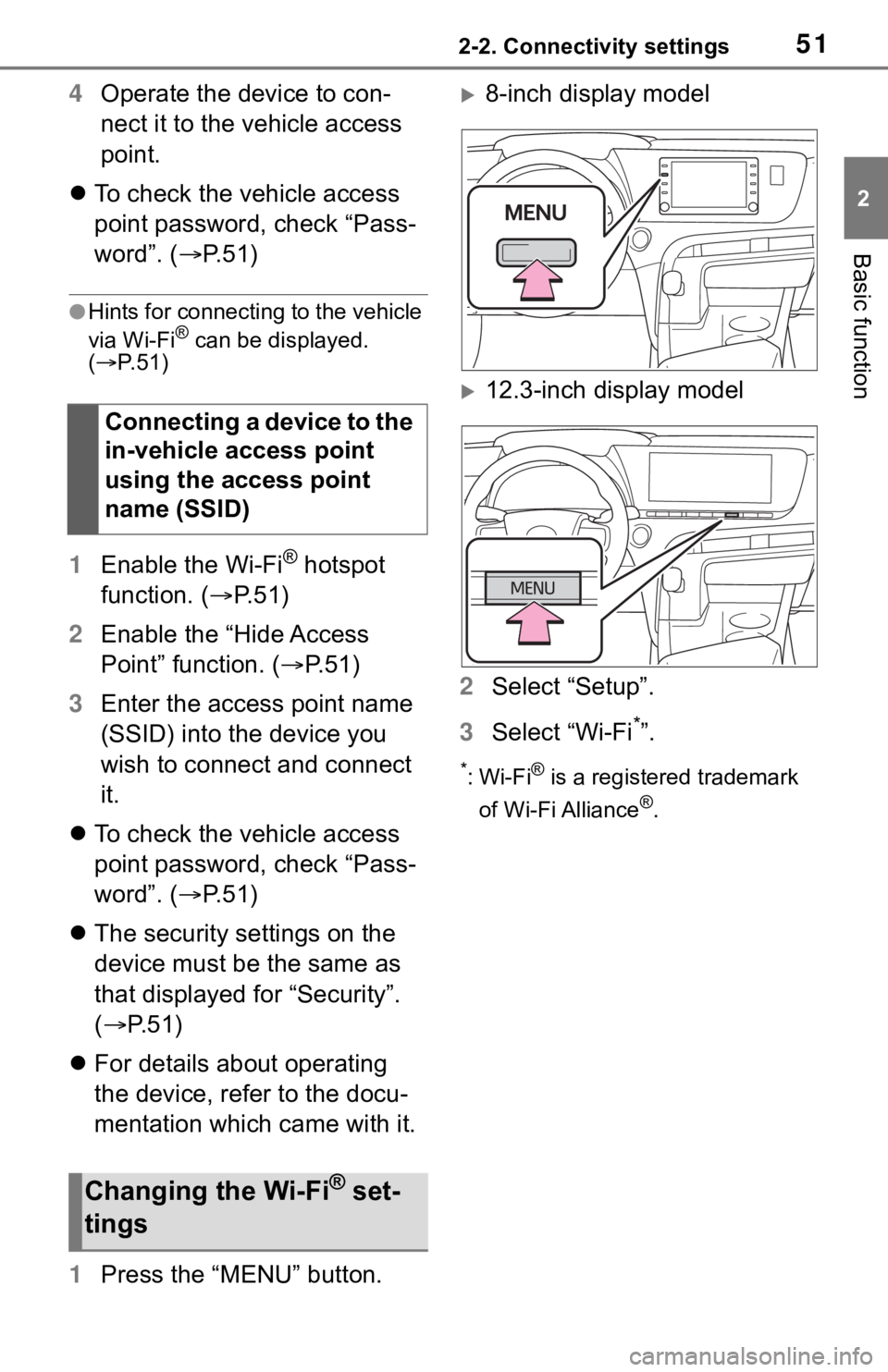 TOYOTA MIRAI 2021  Accessories, Audio & Navigation (in English) 512-2. Connectivity settings
2
Basic function
4Operate the device to con-
nect it to the vehicle access 
point.
 To check the vehicle access 
point password, check “Pass-
word”. ( P.51)
●H