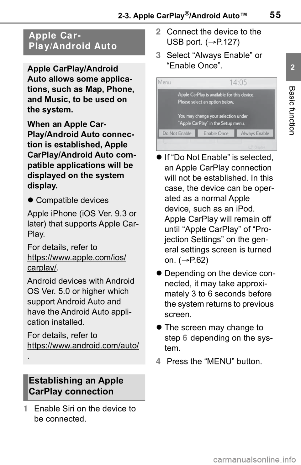 TOYOTA MIRAI 2021  Accessories, Audio & Navigation (in English) 552-3. Apple CarPlay®/Android Auto™
2
Basic function
2-3.Apple CarPlay®/Android Auto™
1Enable Siri on the device to 
be connected. 2
Connect the device to the 
USB port. ( P.127)
3 Select “