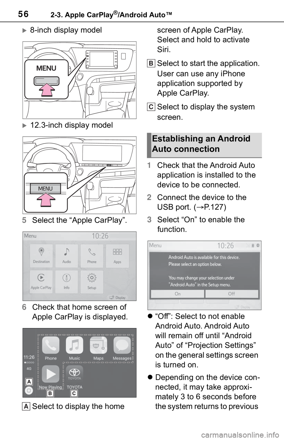 TOYOTA MIRAI 2021  Accessories, Audio & Navigation (in English) 562-3. Apple CarPlay®/Android Auto™
8-inch display model
12.3-inch display model
5 Select the “Apple CarPlay”.
6 Check that home screen of 
Apple CarPlay is displayed.
Select to display t