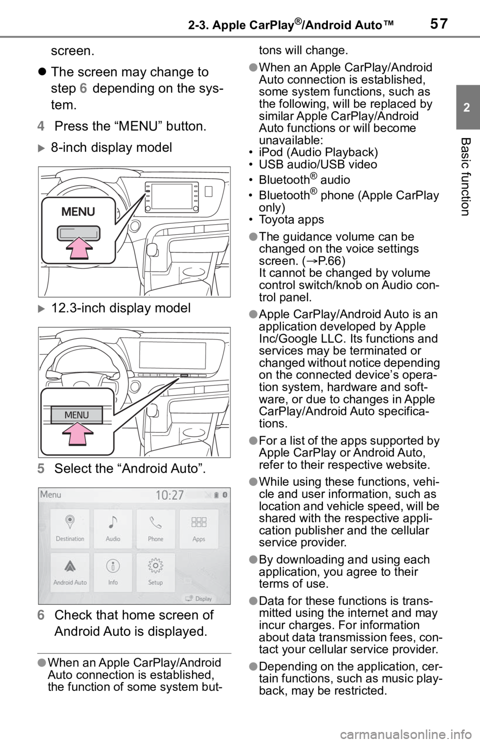 TOYOTA MIRAI 2021  Accessories, Audio & Navigation (in English) 572-3. Apple CarPlay®/Android Auto™
2
Basic function
screen.
 The screen may change to 
step  6 depending on the sys-
tem.
4 Press the “MENU” button.
8-inch display model
12.3-inch dis