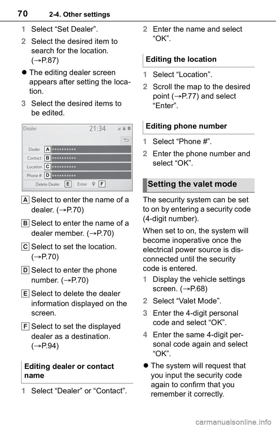 TOYOTA MIRAI 2021  Accessories, Audio & Navigation (in English) 702-4. Other settings
1Select “Set Dealer”.
2 Select the desired item to 
search for the location. 
( P. 8 7 )
 The editing dealer screen 
appears after setting the loca-
tion.
3 Select the 