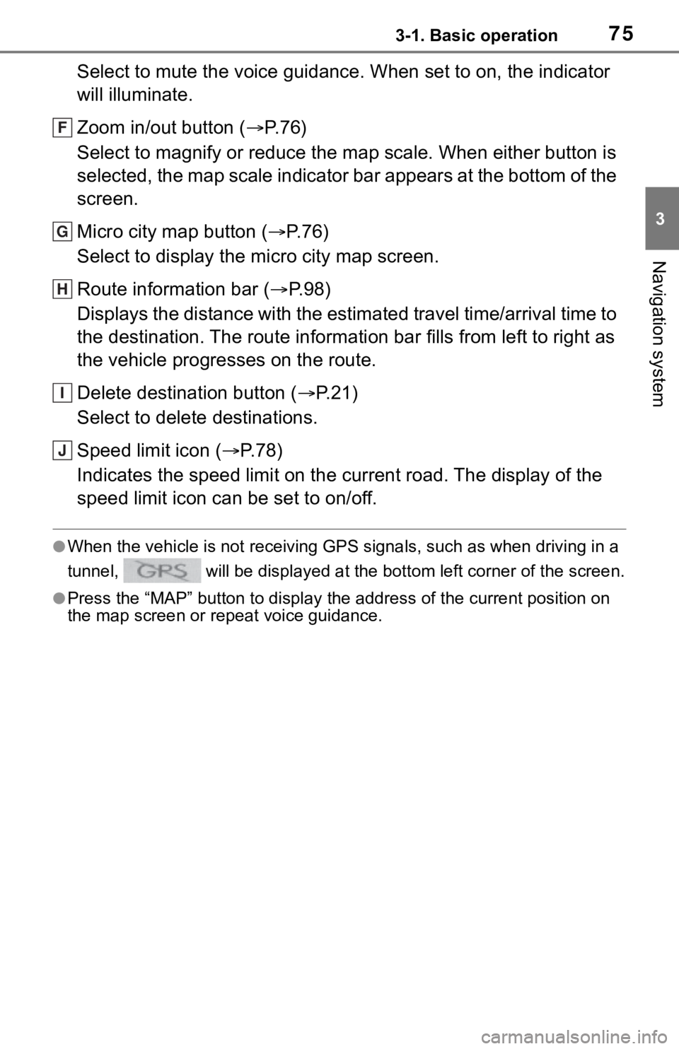 TOYOTA MIRAI 2021 Accessories, Audio & Navigation (in English) 753-1. Basic operation
3
Navigation system
Select to mute the voice guidance. When set to on, the indicator
will illuminate.
Zoom in/out button ( P. 7 6 )
Select to magnify or reduce the map scale TOYOTA MIRAI 2021 Accessories, Audio & Navigation (in English) 753-1. Basic operation
3
Navigation system
Select to mute the voice guidance. When set to on, the indicator
will illuminate.
Zoom in/out button ( P. 7 6 )
Select to magnify or reduce the map scale