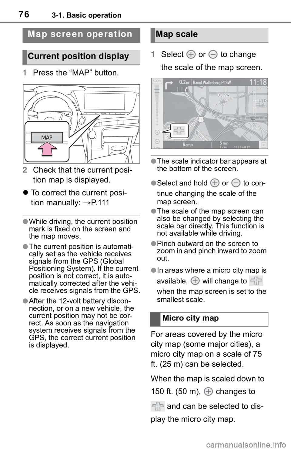 TOYOTA MIRAI 2021 Accessories, Audio & Navigation (in English) 763-1. Basic operation
1Press the “MAP” button.
2 Check that the current posi-
tion map is displayed.
To correct the current posi-
tion manually: P. 1 1 1
●While driving, the cu rrent po TOYOTA MIRAI 2021 Accessories, Audio & Navigation (in English) 763-1. Basic operation
1Press the “MAP” button.
2 Check that the current posi-
tion map is displayed.
To correct the current posi-
tion manually: P. 1 1 1
●While driving, the cu rrent po