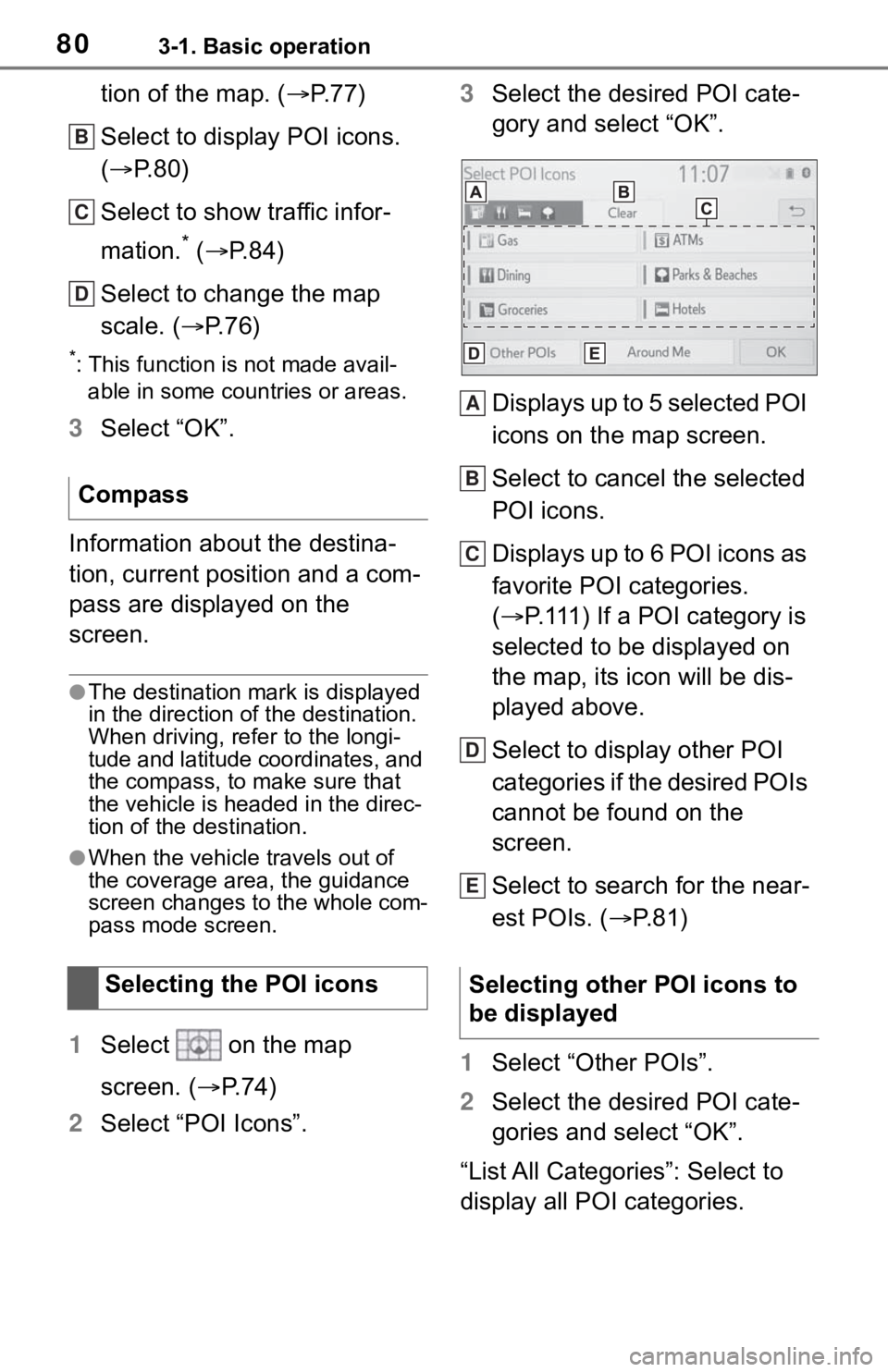 TOYOTA MIRAI 2021 Accessories, Audio & Navigation (in English) 803-1. Basic operation
tion of the map. (P. 7 7 )
Select to display POI icons.
( P. 8 0 )
Select to show traffic infor-
mation.
* ( P.84)
Select to change the map
scale. ( P.76)
*: This TOYOTA MIRAI 2021 Accessories, Audio & Navigation (in English) 803-1. Basic operation
tion of the map. (P. 7 7 )
Select to display POI icons.
( P. 8 0 )
Select to show traffic infor-
mation.
* ( P.84)
Select to change the map
scale. ( P.76)
*: This