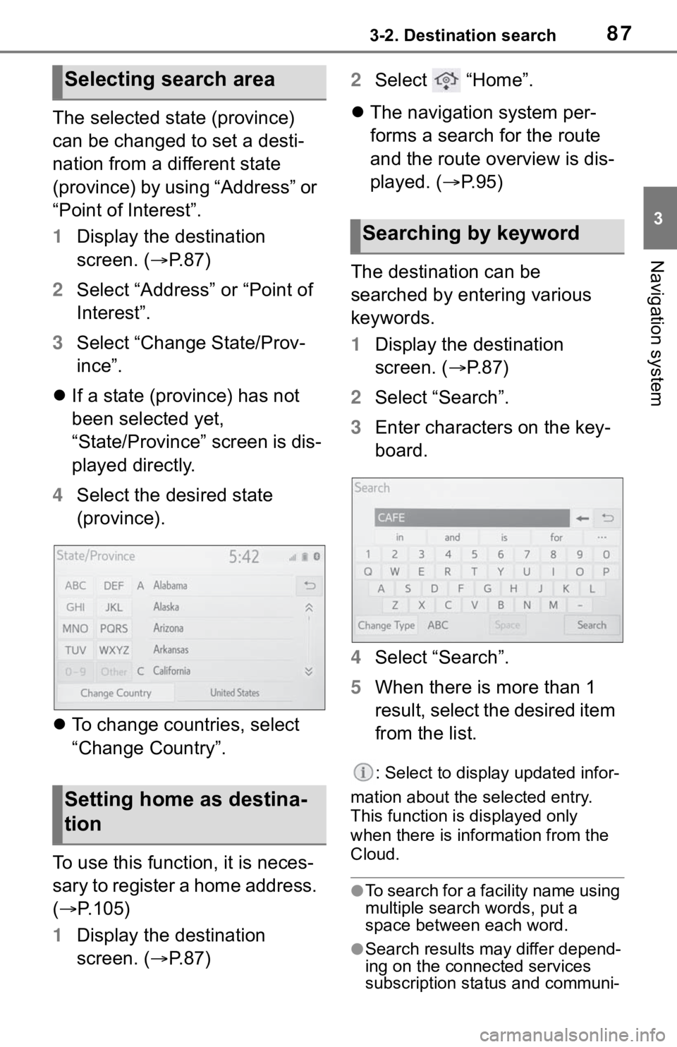 TOYOTA MIRAI 2021  Accessories, Audio & Navigation (in English) 873-2. Destination search
3
Navigation system
The selected state (province) 
can be changed to set a desti-
nation from a different state 
(province) by using “Address” or 
“Point of Interest”