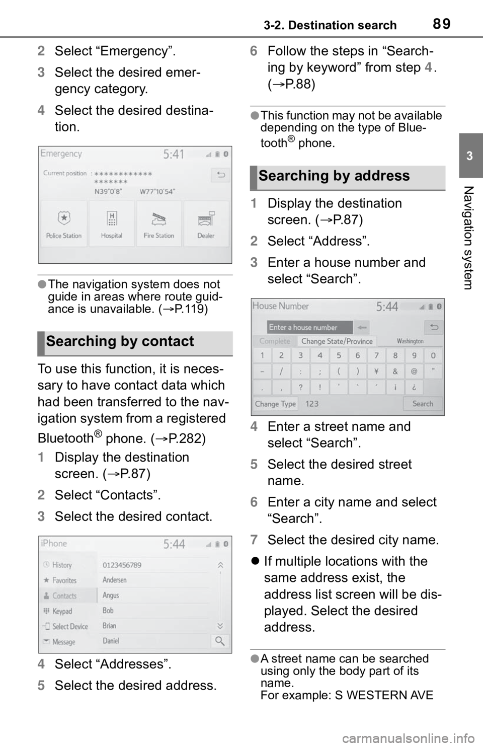 TOYOTA MIRAI 2021  Accessories, Audio & Navigation (in English) 893-2. Destination search
3
Navigation system
2Select “Emergency”.
3 Select the desired emer-
gency category.
4 Select the desired destina-
tion.
●The navigation system does not 
guide in areas 