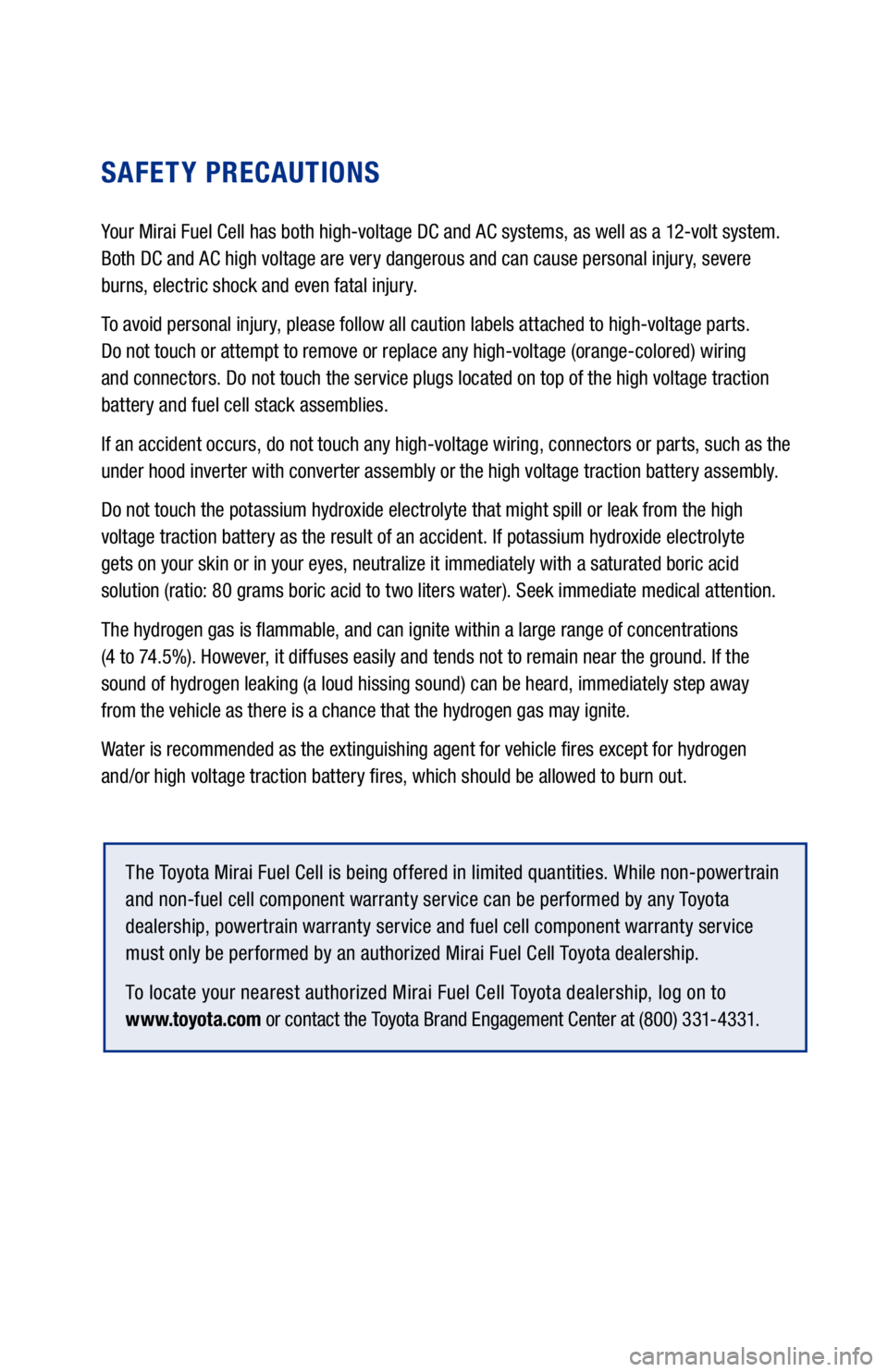 TOYOTA MIRAI 2021 Warranties & Maintenance Guides (in English) SAFETY PRECAUTIONS
Your Mirai Fuel Cell has both high-voltage DC and AC systems, as well as a 12-volt system.
Both DC and AC high voltage are very dangerous and can cause personal injury, severe
b TOYOTA MIRAI 2021 Warranties & Maintenance Guides (in English) SAFETY PRECAUTIONS
Your Mirai Fuel Cell has both high-voltage DC and AC systems, as well as a 12-volt system.
Both DC and AC high voltage are very dangerous and can cause personal injury, severe
b