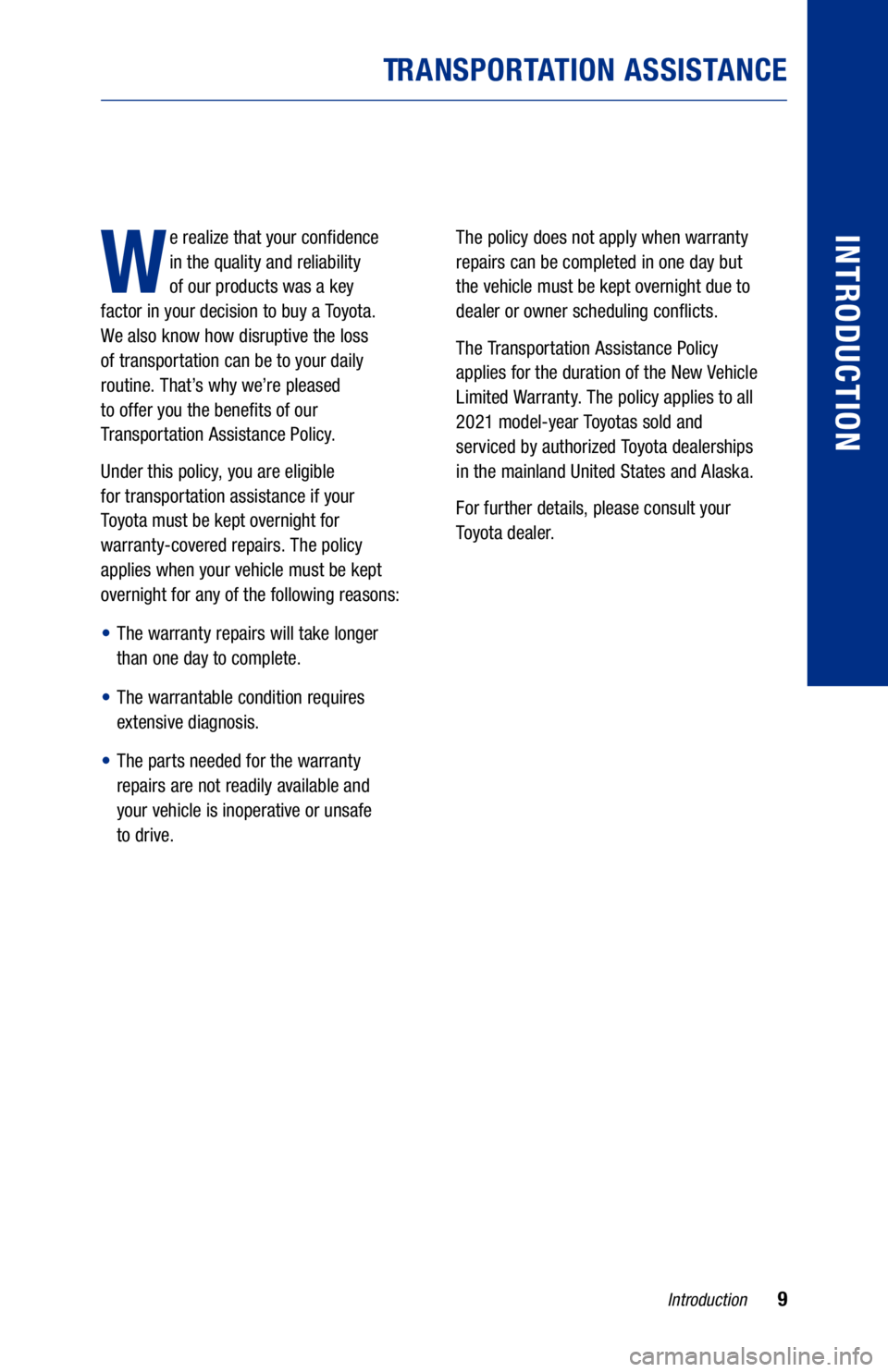 TOYOTA MIRAI 2021  Warranties & Maintenance Guides (in English) 9
W
e realize that your confidence  
in the quality and reliability   
of our products was a key   
factor in your decision to buy a Toyota.   
We also know how disruptive the loss   
of transportatio