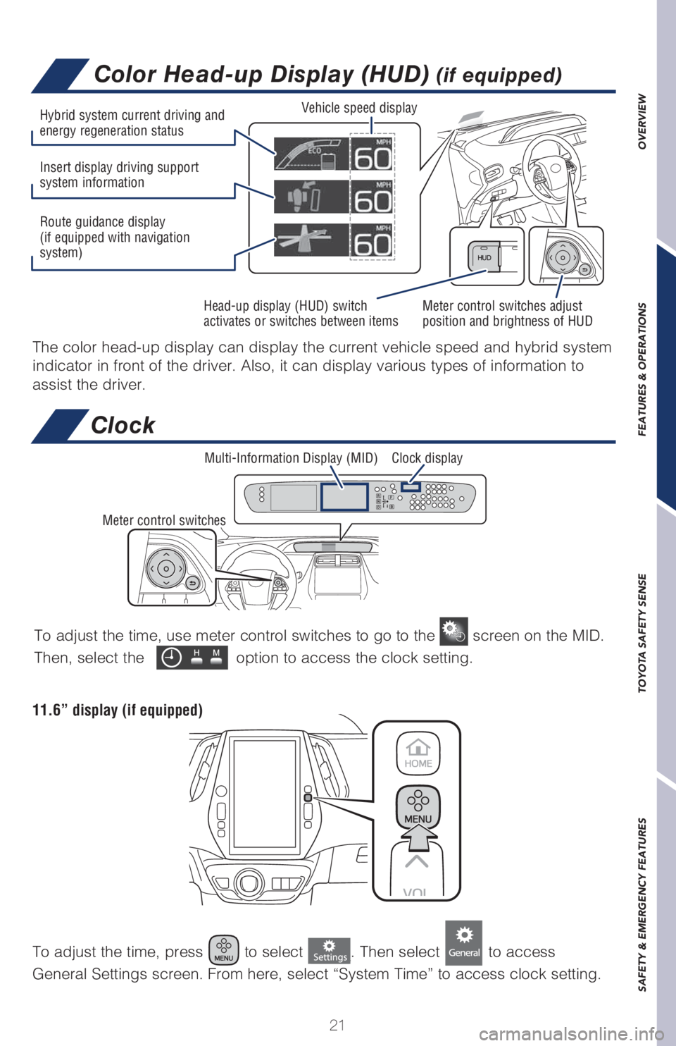 TOYOTA PRIUS 2018 (in English) Owners Manual 21
OVERVIEW FEATURES & OPERATIONS TOYOTA SAFETY SENSE SAFETY & EMERGENCY FEATURES
Color Head-up Display (HUD) (if equipped)
The color head-up display can display the current vehicle speed and hybrid s TOYOTA PRIUS 2018 (in English) Owners Manual 21
OVERVIEW FEATURES & OPERATIONS TOYOTA SAFETY SENSE SAFETY & EMERGENCY FEATURES
Color Head-up Display (HUD) (if equipped)
The color head-up display can display the current vehicle speed and hybrid s