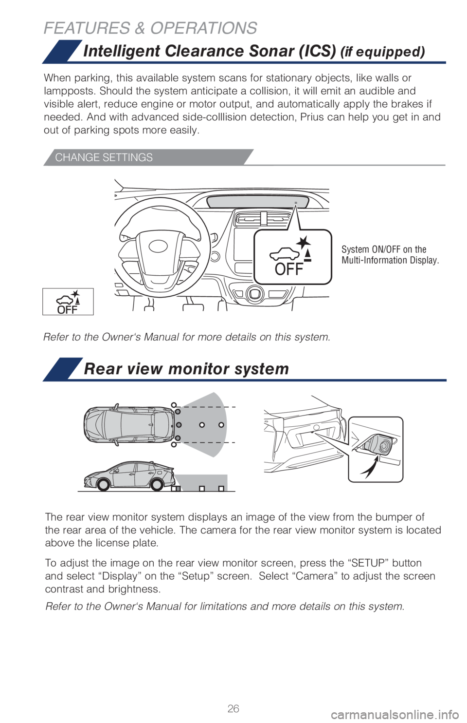 TOYOTA PRIUS 2018 (in English) Owners Manual 26
Intelligent Clearance Sonar (ICS) (if equipped)
When parking, this available system scans for stationary objects, like walls or
lampposts. Should the system anticipate a collision, it will emit an TOYOTA PRIUS 2018 (in English) Owners Manual 26
Intelligent Clearance Sonar (ICS) (if equipped)
When parking, this available system scans for stationary objects, like walls or
lampposts. Should the system anticipate a collision, it will emit an