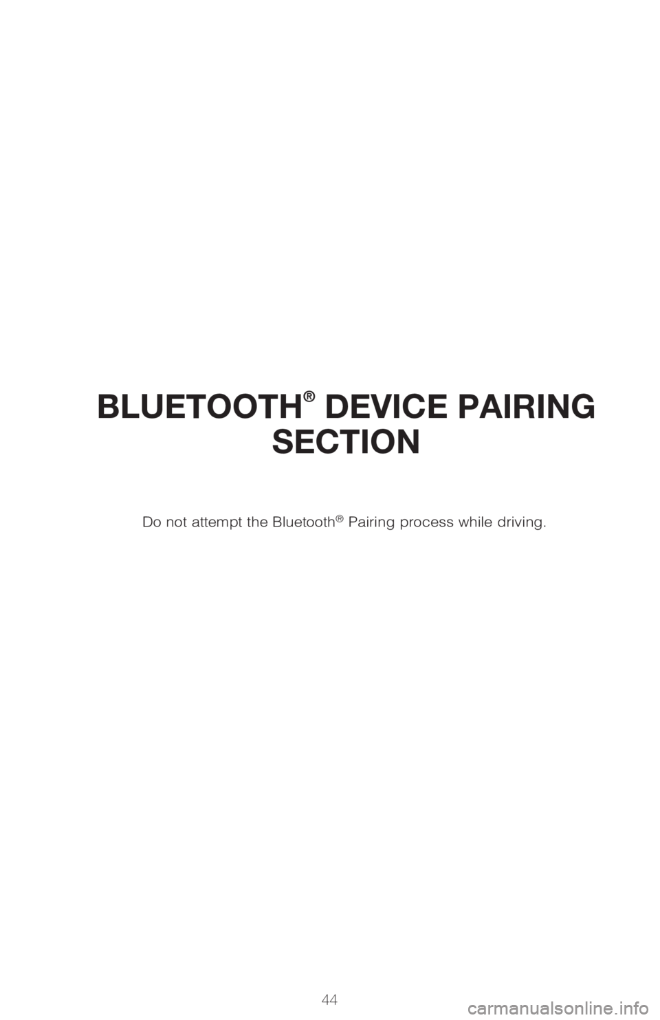 TOYOTA PRIUS 2018   (in English) Service Manual 44
BLUETOOTH® DEVICE PAIRING 
SECTION
Do not attempt the Bluetooth® Pairing process while driving. 