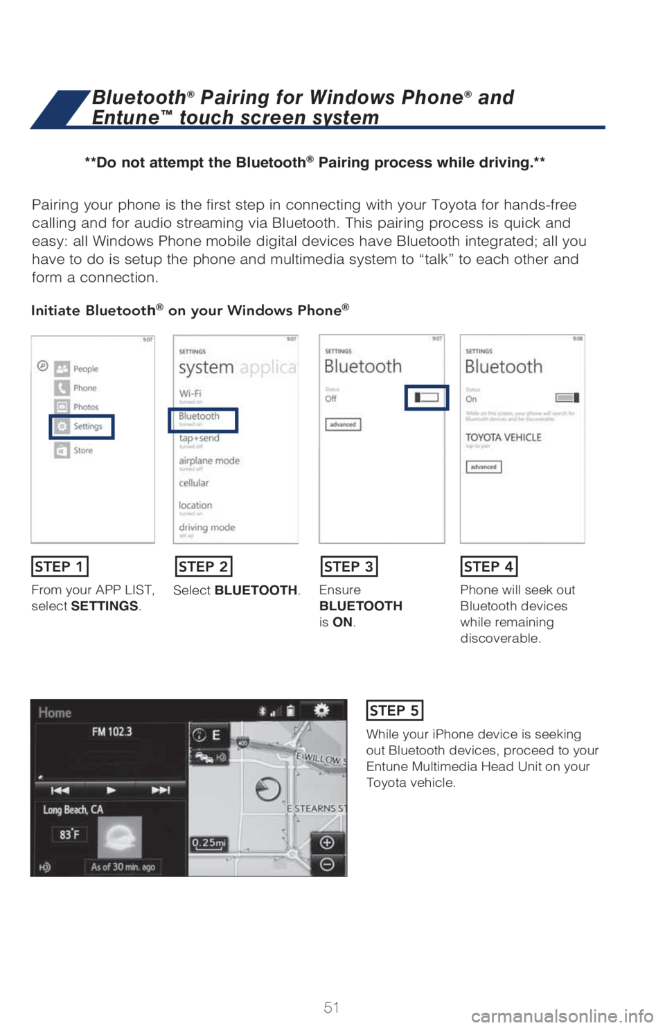 TOYOTA PRIUS 2018 (in English) Workshop Manual 51
Pairing your phone is the first step in connecting with your Toyota for hands-free
calling and for audio streaming via Bluetooth. This pairing process is quick and
easy: all Windows Phone mobile TOYOTA PRIUS 2018 (in English) Workshop Manual 51
Pairing your phone is the first step in connecting with your Toyota for hands-free
calling and for audio streaming via Bluetooth. This pairing process is quick and
easy: all Windows Phone mobile