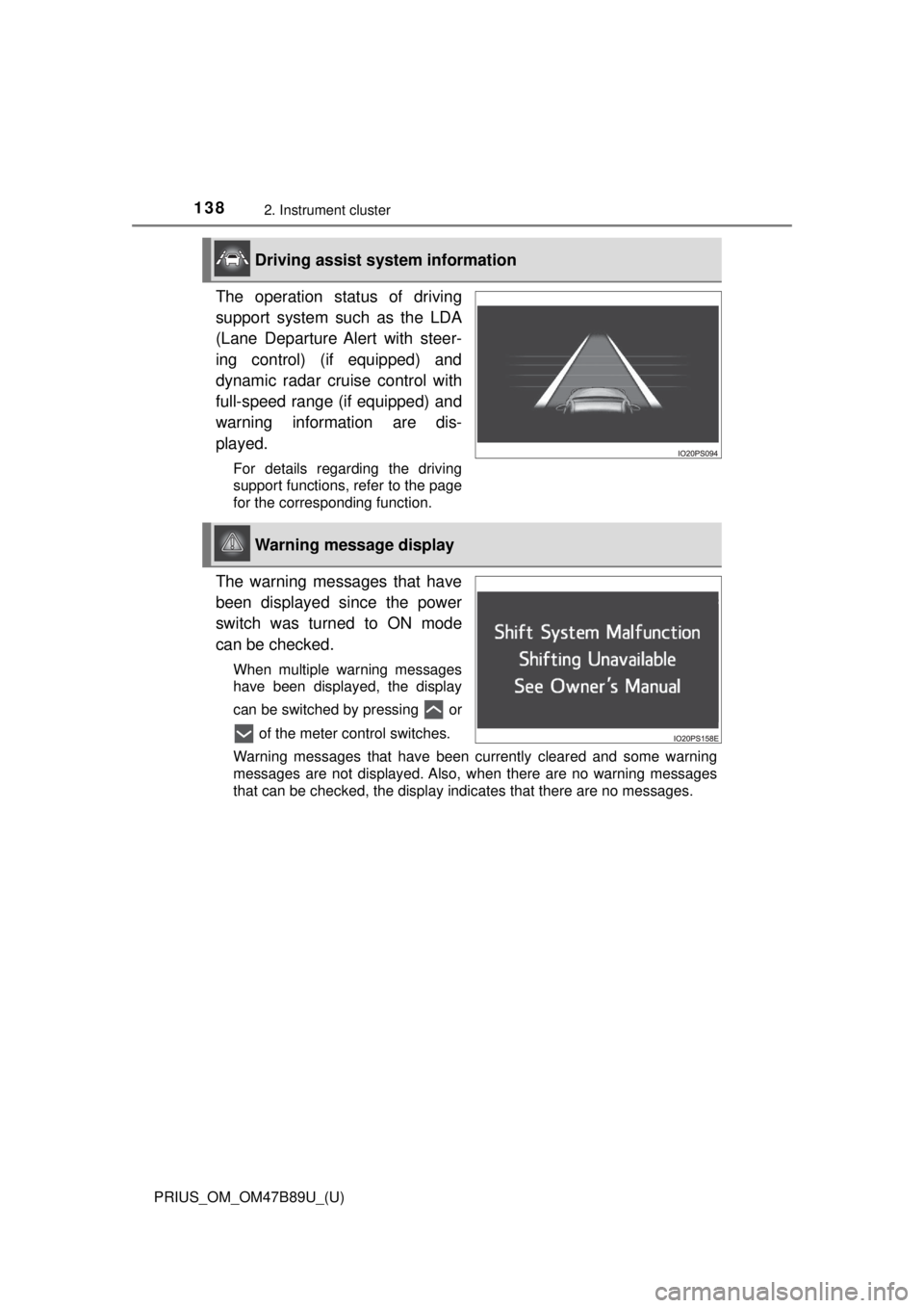 TOYOTA PRIUS 2018 Owners Manual (in English) 138
PRIUS_OM_OM47B89U_(U)
2. Instrument cluster
The operation status of driving
support system such as the LDA
(Lane Departure Alert with steer-
ing control) (if equipped) and
dynamic radar cruise con TOYOTA PRIUS 2018 Owners Manual (in English) 138
PRIUS_OM_OM47B89U_(U)
2. Instrument cluster
The operation status of driving
support system such as the LDA
(Lane Departure Alert with steer-
ing control) (if equipped) and
dynamic radar cruise con