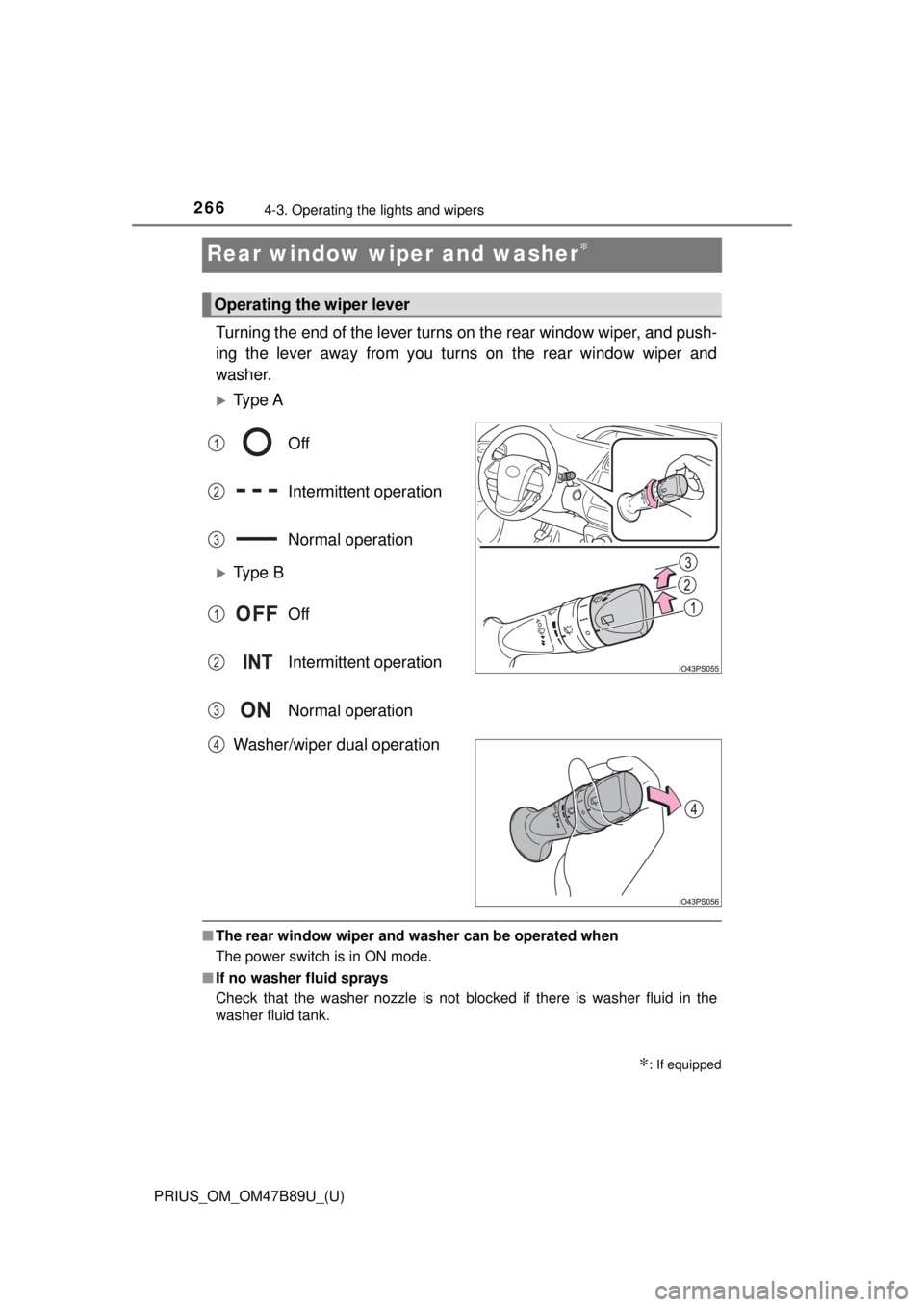 TOYOTA PRIUS 2018  Owners Manual (in English) 266
PRIUS_OM_OM47B89U_(U)
4-3. Operating the lights and wipers
Rear window wiper and washer∗
Turning the end of the lever turns on the rear window wiper, and push-
ing the lever away from you turns 