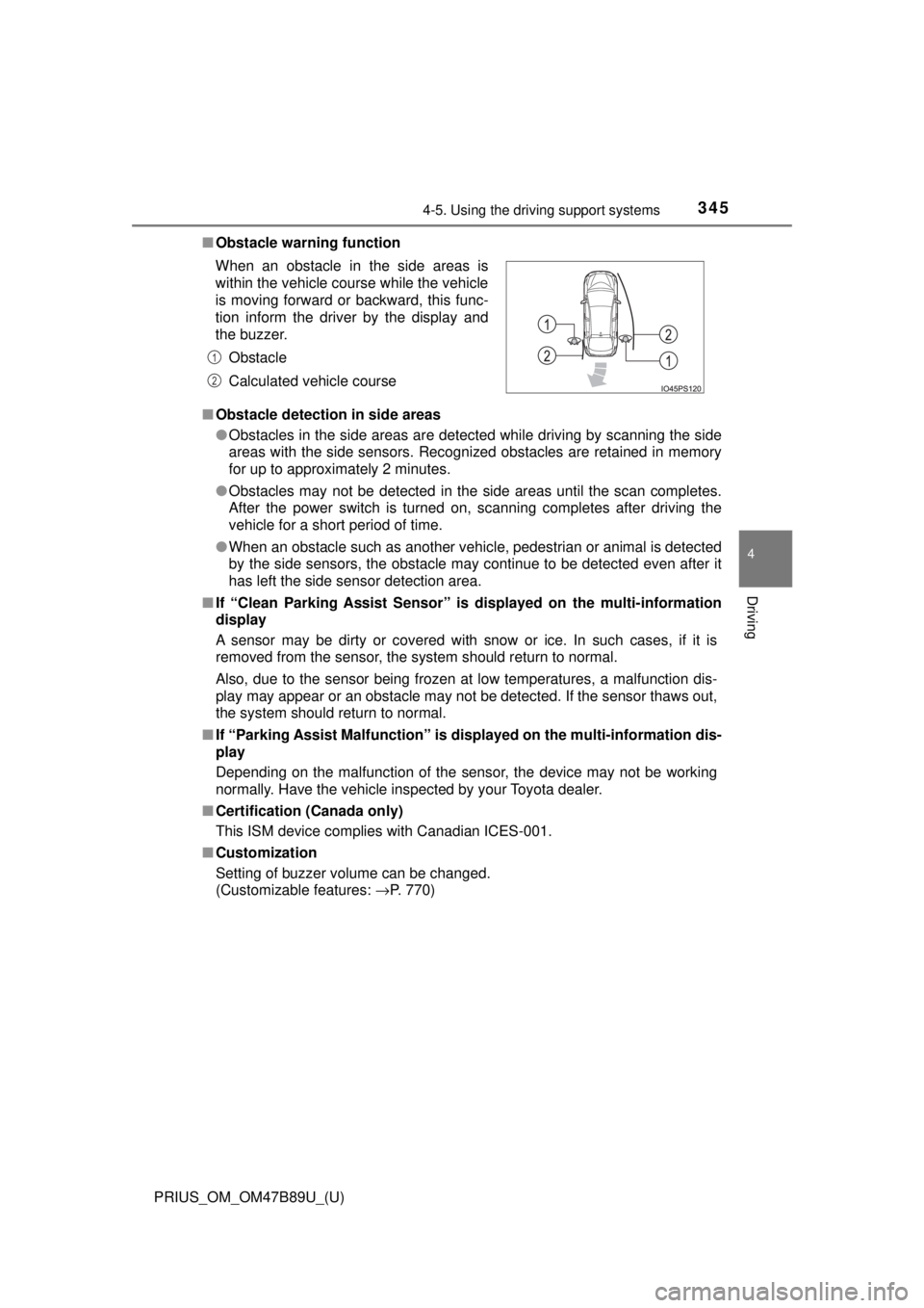 TOYOTA PRIUS 2018  Owners Manual (in English) PRIUS_OM_OM47B89U_(U)
3454-5. Using the driving support systems
4
Driving
■Obstacle warning function
■ Obstacle detection in side areas
●Obstacles in the side areas are detected while driving by