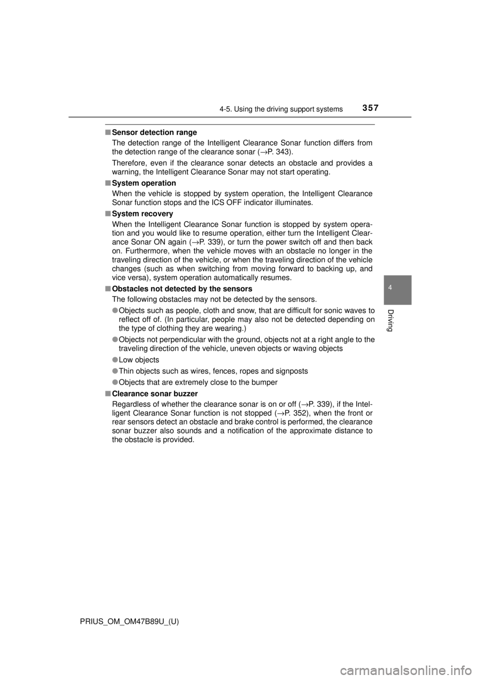 TOYOTA PRIUS 2018 Owners Manual (in English) PRIUS_OM_OM47B89U_(U)
3574-5. Using the driving support systems
4
Driving
■Sensor detection range
The detection range of the Intelligent Clearance Sonar function differs from
the detection range of TOYOTA PRIUS 2018 Owners Manual (in English) PRIUS_OM_OM47B89U_(U)
3574-5. Using the driving support systems
4
Driving
■Sensor detection range
The detection range of the Intelligent Clearance Sonar function differs from
the detection range of