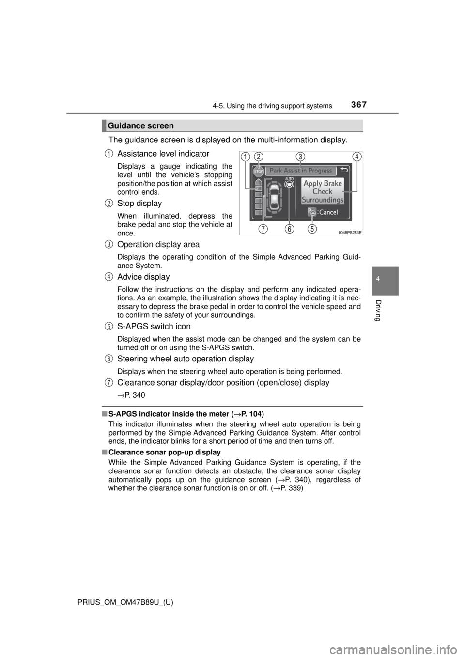 TOYOTA PRIUS 2018 Owners Manual (in English) PRIUS_OM_OM47B89U_(U)
3674-5. Using the driving support systems
4
Driving
The guidance screen is displayed on the multi-information display.
Assistance level indicator
Displays a gauge indicating the
TOYOTA PRIUS 2018 Owners Manual (in English) PRIUS_OM_OM47B89U_(U)
3674-5. Using the driving support systems
4
Driving
The guidance screen is displayed on the multi-information display.
Assistance level indicator
Displays a gauge indicating the