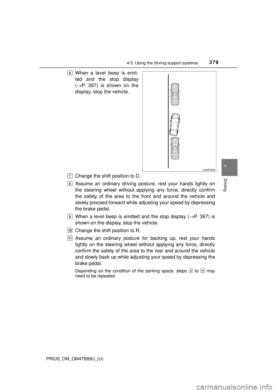 TOYOTA PRIUS 2018 Owners Manual (in English) PRIUS_OM_OM47B89U_(U)
3794-5. Using the driving support systems
4
Driving
When a level beep is emit-
ted and the stop display
(→ P. 367) is shown on the
display, stop the vehicle.
Change the shift p TOYOTA PRIUS 2018 Owners Manual (in English) PRIUS_OM_OM47B89U_(U)
3794-5. Using the driving support systems
4
Driving
When a level beep is emit-
ted and the stop display
(→ P. 367) is shown on the
display, stop the vehicle.
Change the shift p